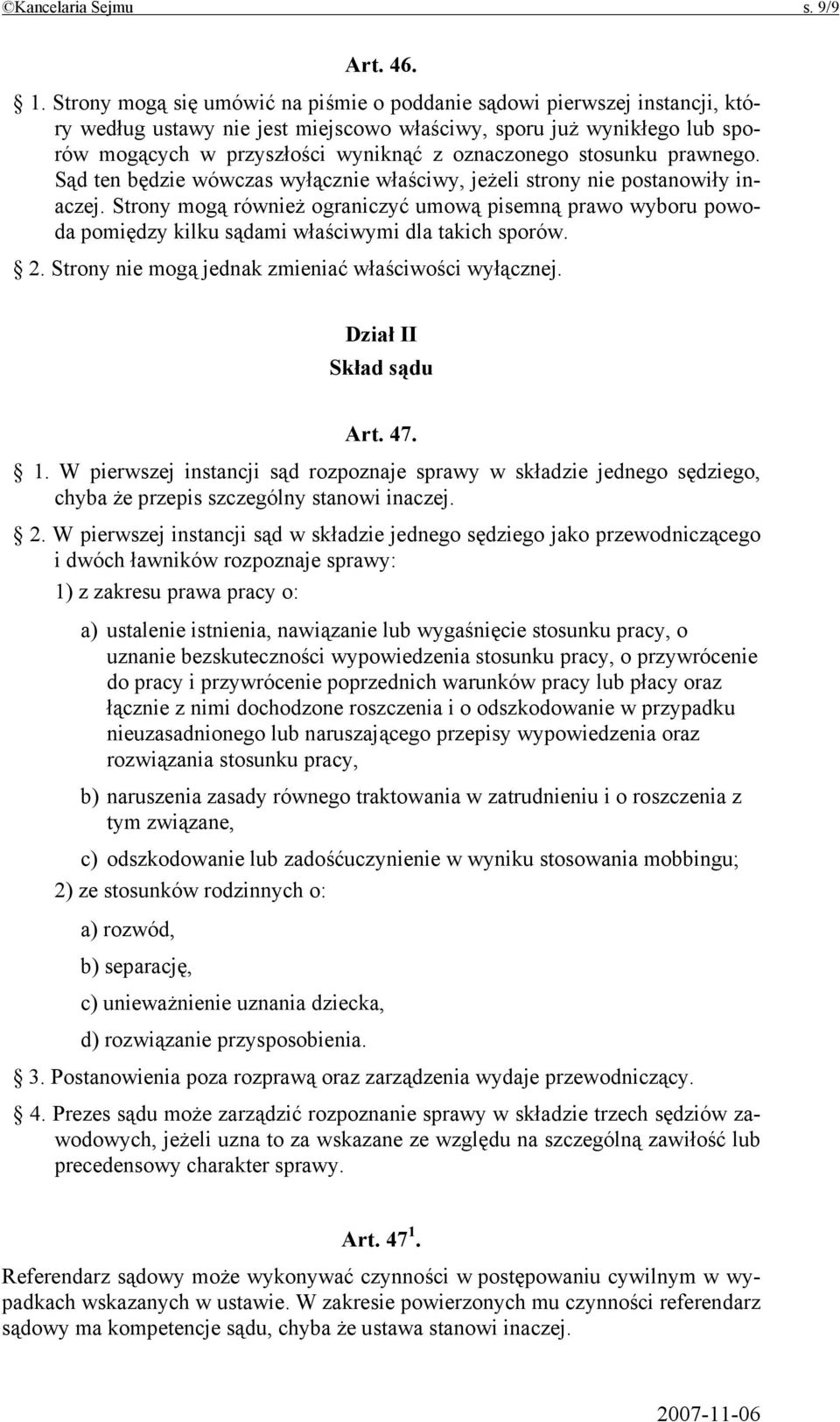 stosunku prawnego. Sąd ten będzie wówczas wyłącznie właściwy, jeżeli strony nie postanowiły inaczej.