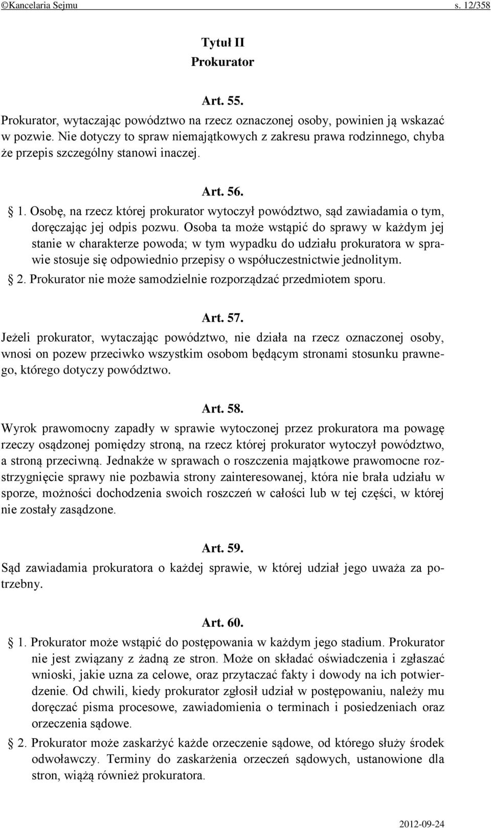 Osobę, na rzecz której prokurator wytoczył powództwo, sąd zawiadamia o tym, doręczając jej odpis pozwu.