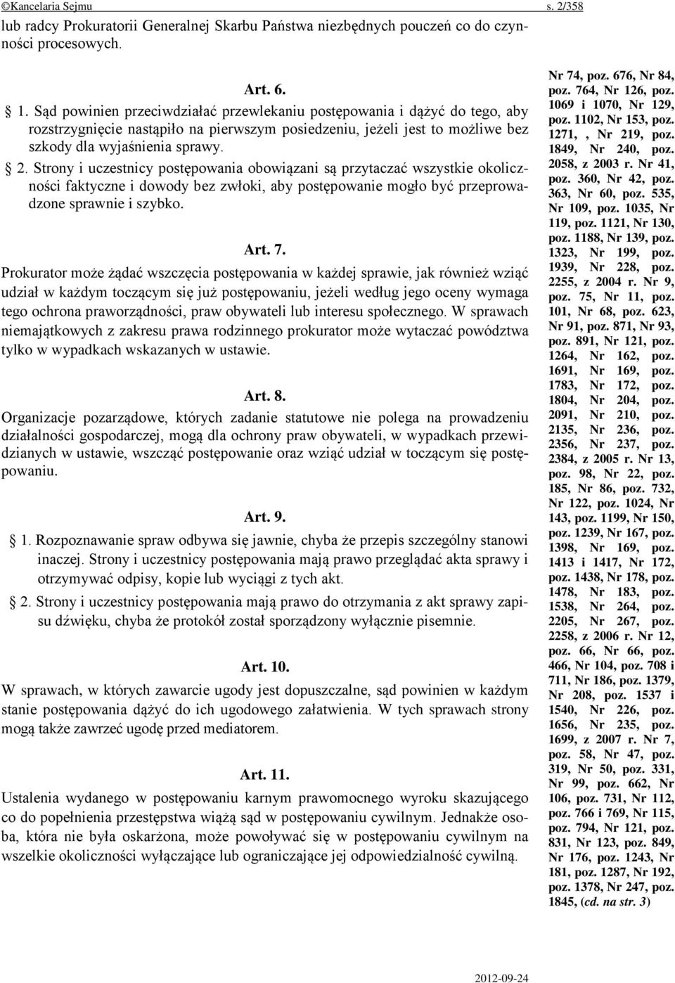 Strony i uczestnicy postępowania obowiązani są przytaczać wszystkie okoliczności faktyczne i dowody bez zwłoki, aby postępowanie mogło być przeprowadzone sprawnie i szybko. Art. 7.