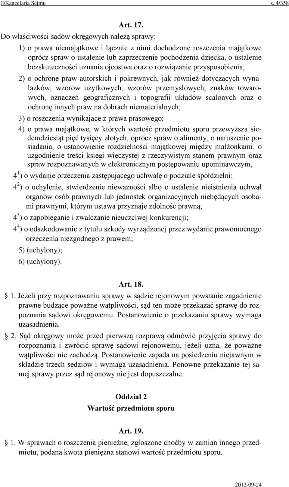 bezskuteczności uznania ojcostwa oraz o rozwiązanie przysposobienia; 2) o ochronę praw autorskich i pokrewnych, jak również dotyczących wynalazków, wzorów użytkowych, wzorów przemysłowych, znaków