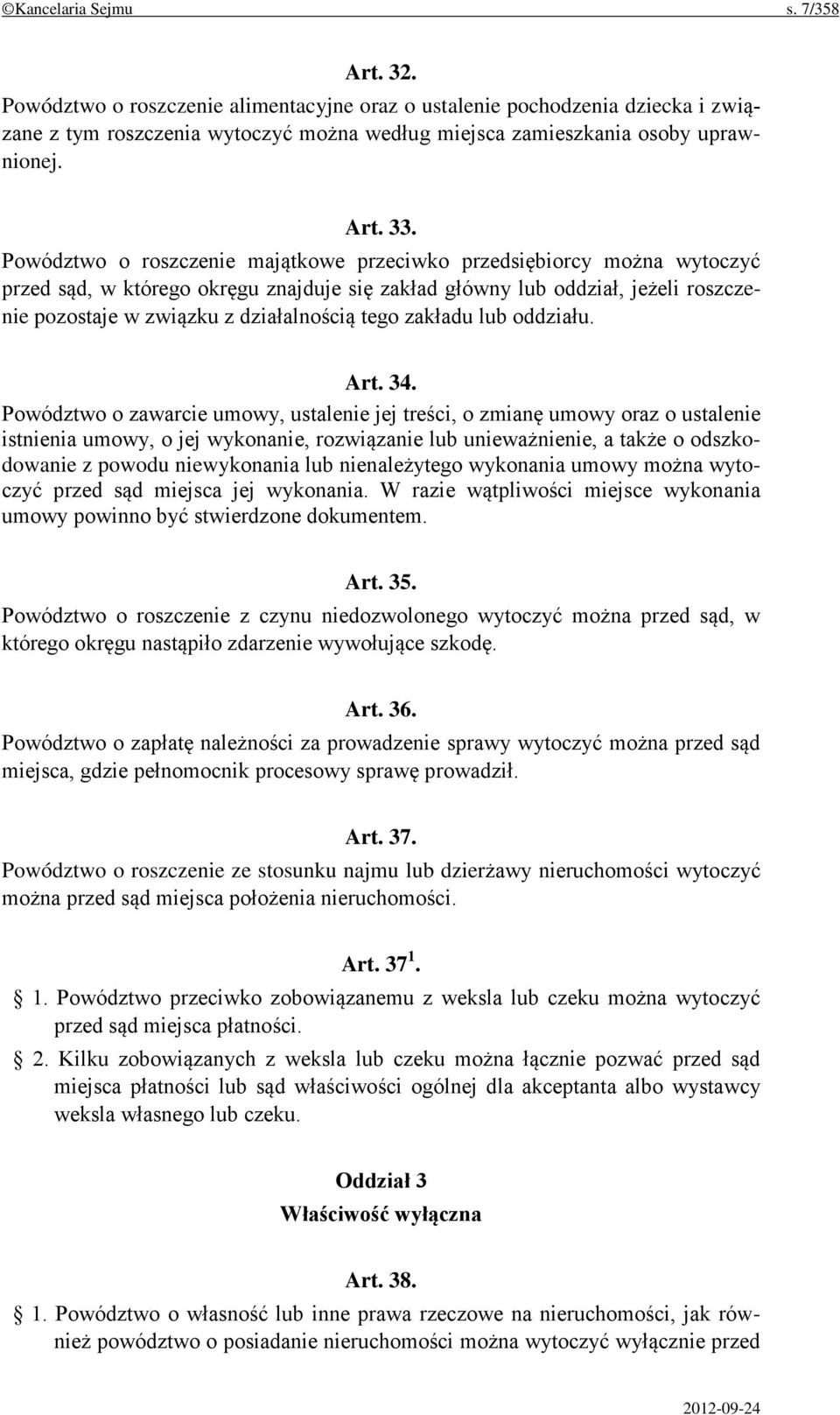 Powództwo o roszczenie majątkowe przeciwko przedsiębiorcy można wytoczyć przed sąd, w którego okręgu znajduje się zakład główny lub oddział, jeżeli roszczenie pozostaje w związku z działalnością tego