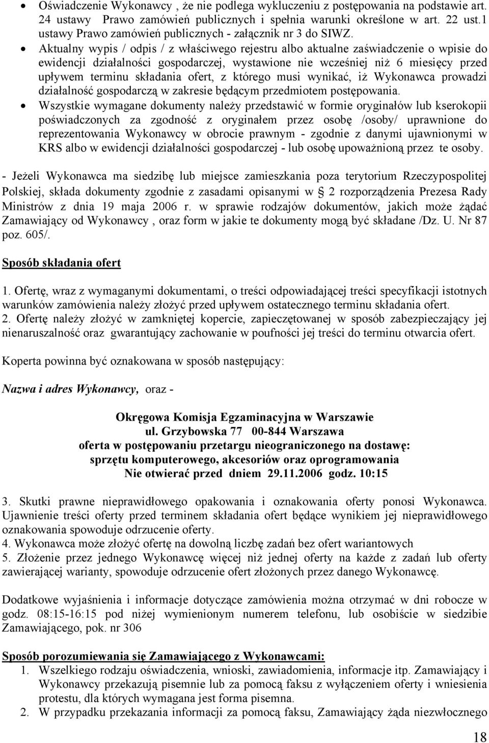 Aktualny wypis / odpis / z właściwego rejestru albo aktualne zaświadczenie o wpisie do ewidencji działalności gospodarczej, wystawione nie wcześniej niż 6 miesięcy przed upływem terminu składania