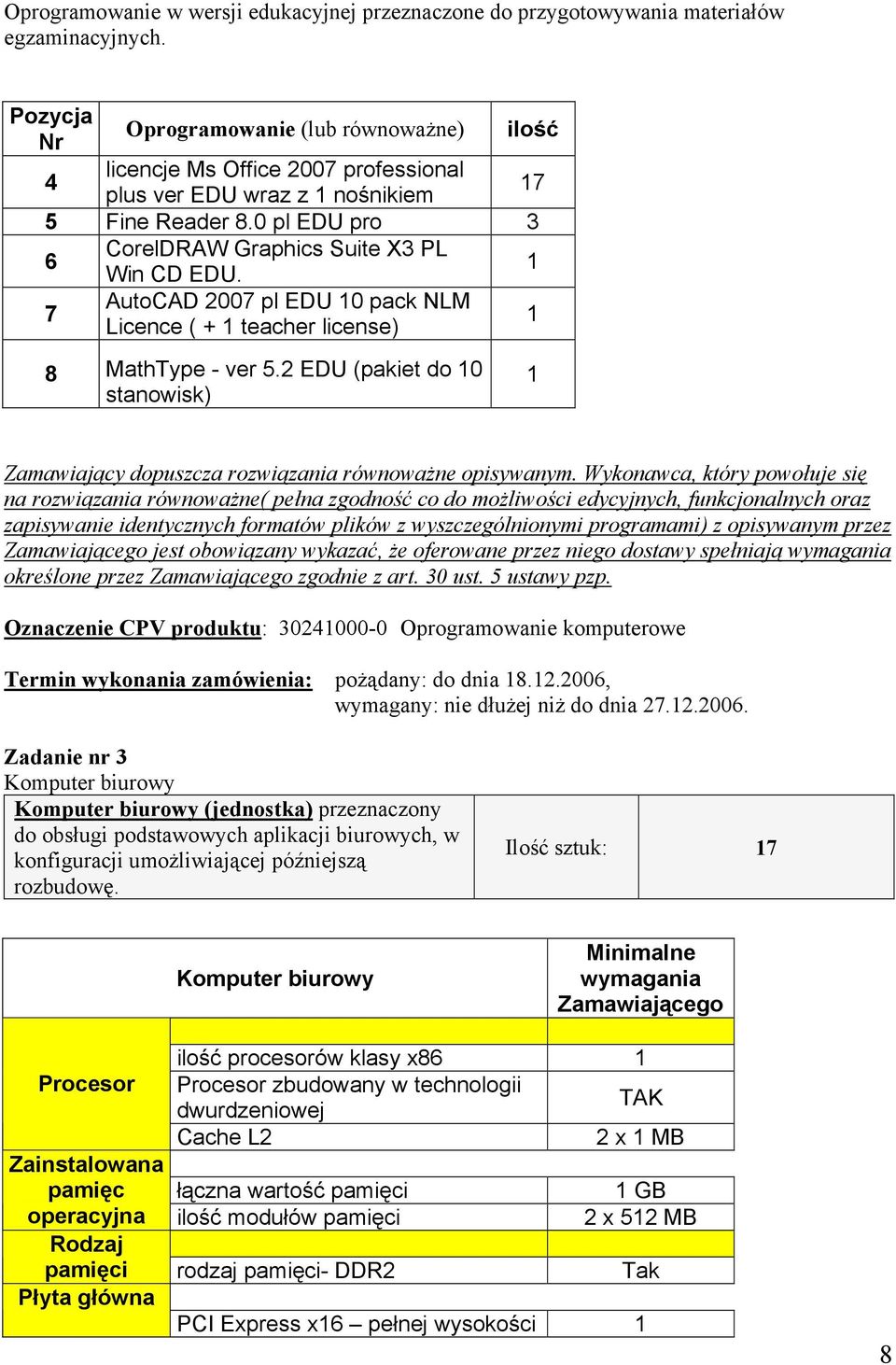 1 7 AutoCAD 2007 pl EDU 10 pack NLM Licence ( + 1 teacher license) 1 8 MathType - ver 5.2 EDU (pakiet do 10 stanowisk) 1 Zamawiający dopuszcza rozwiązania równoważne opisywanym.