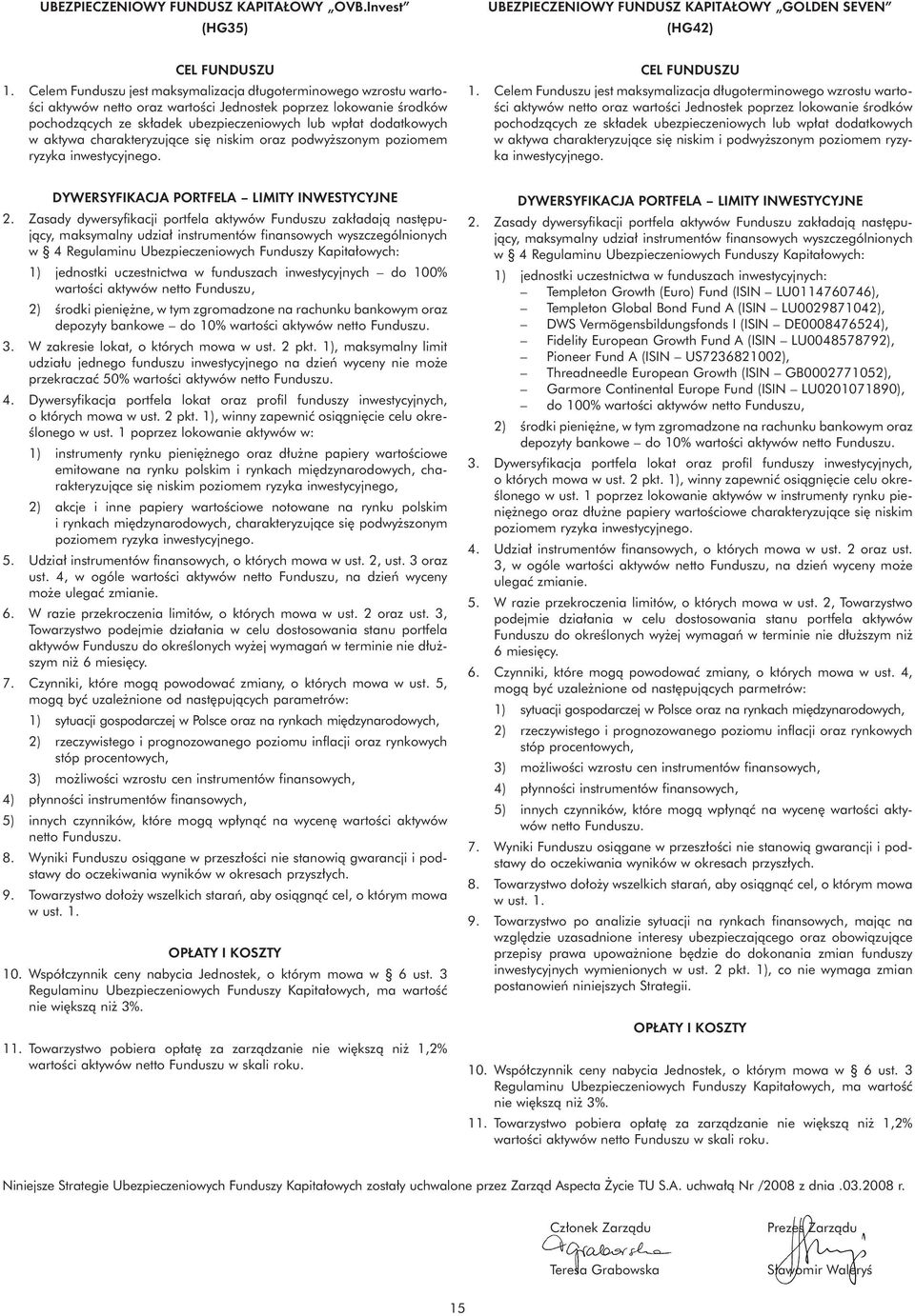 aktywa charakteryzuj¹ce siê niskim oraz podwy szonym poziomem ryzyka inwestycyjnego. CEL FUNDUSZU 1.  aktywa charakteryzuj¹ce siê niskim i podwy szonym poziomem ryzyka inwestycyjnego.