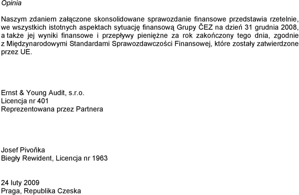 dnia, zgodnie z Międzynarodowymi Standardami Sprawozdawczości Finansowej, które zostały zatwierdzone przez UE.