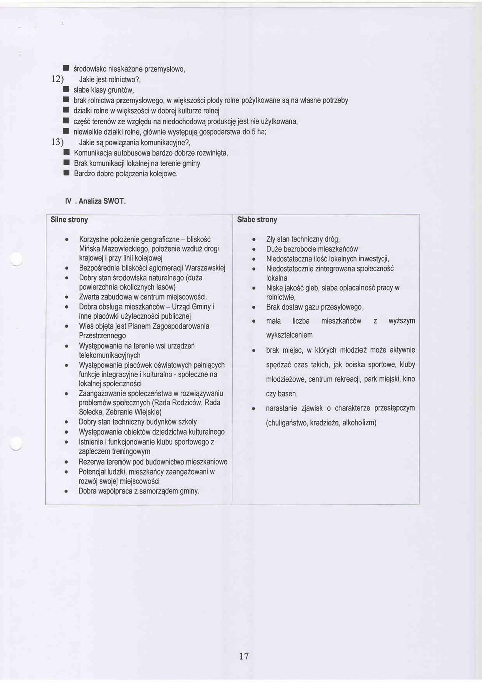 niedochodowq produkciq iest nie uzytkown, I niewielkie dzilki rolne, gl6wnie wystgpujq gospodrstw do 5 h; 13) Jkie sq powiqzni komunikcyjne?