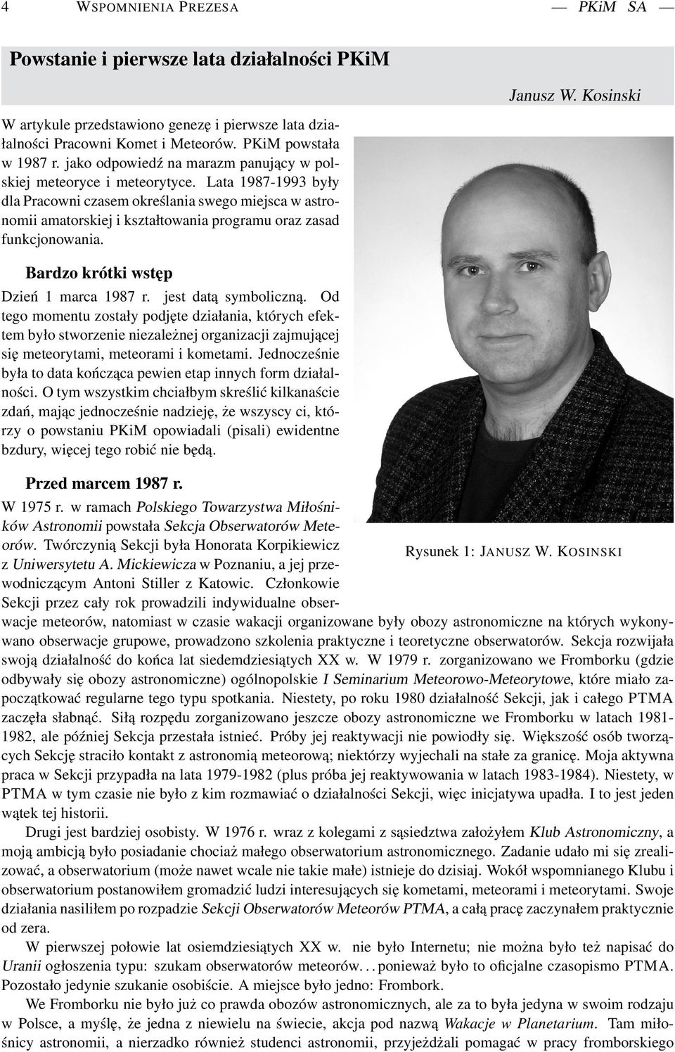 Lata 1987-1993 były dla Pracowni czasem określania swego miejsca w astronomii amatorskiej i kształtowania programu oraz zasad funkcjonowania. Bardzo krótki wstęp Dzień 1 marca 1987 r.