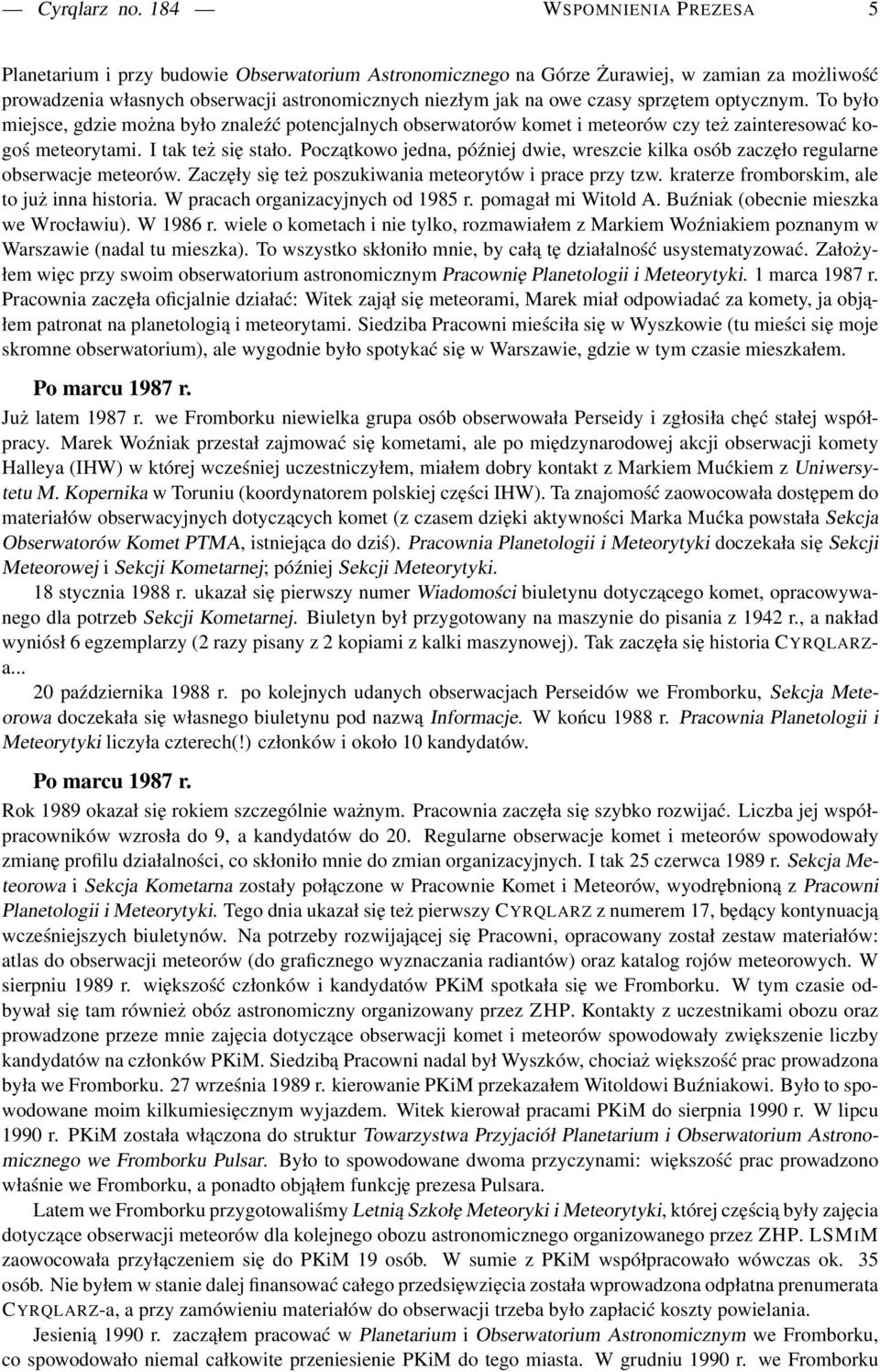 sprzętem optycznym. To było miejsce, gdzie można było znaleźć potencjalnych obserwatorów komet i meteorów czy też zainteresować kogoś meteorytami. I tak też się stało.