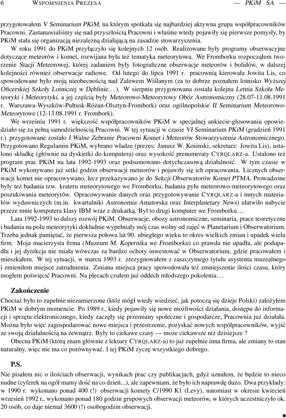 W roku 1991 do PKiM przyłączyło się kolejnych 12 osób. Realizowane były programy obserwacyjne dotyczące meteorów i komet, rozwijana była też tematyka meteorytowa.