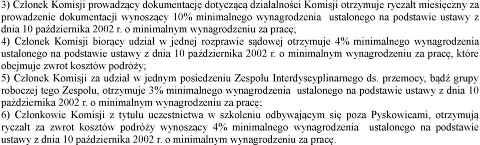 o minimalnym wynagrodzeniu za pracę; 4) Członek Komisji biorący udział w jednej rozprawie sądowej otrzymuje 4% minimalnego wynagrodzenia ustalonego na podstawie  o minimalnym wynagrodzeniu za pracę,