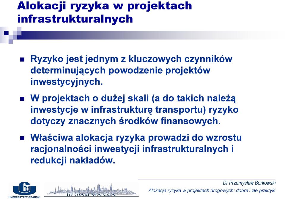 W projektach o dużej skali (a do takich należą inwestycje w infrastrukturę transportu) ryzyko