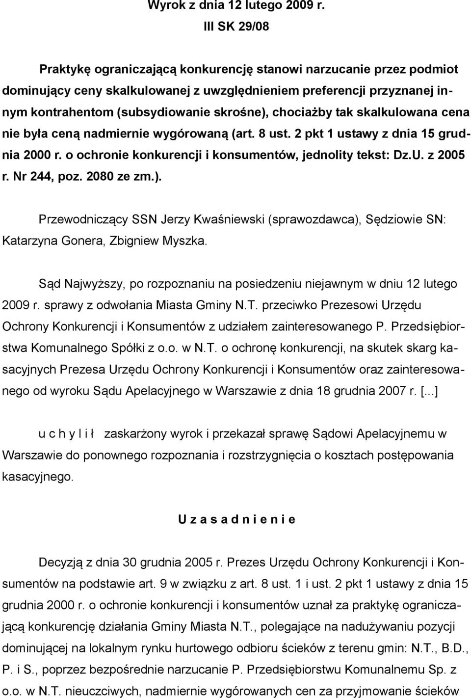 chociażby tak skalkulowana cena nie była ceną nadmiernie wygórowaną (art. 8 ust. 2 pkt 1 ustawy z dnia 15 grudnia 2000 r. o ochronie konkurencji i konsumentów, jednolity tekst: Dz.U. z 2005 r.