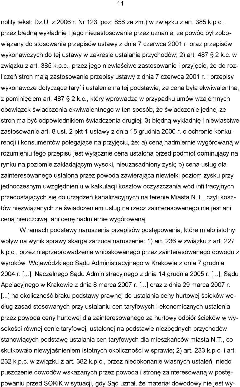 oraz przepisów wykonawczych do tej ustawy w zakresie ustalania przychodów; 2) art. 487 2 k.c. w związku z art. 385 k.p.c., przez jego niewłaściwe zastosowanie i przyjęcie, że do rozliczeń stron mają zastosowanie przepisy ustawy z dnia 7 czerwca 2001 r.