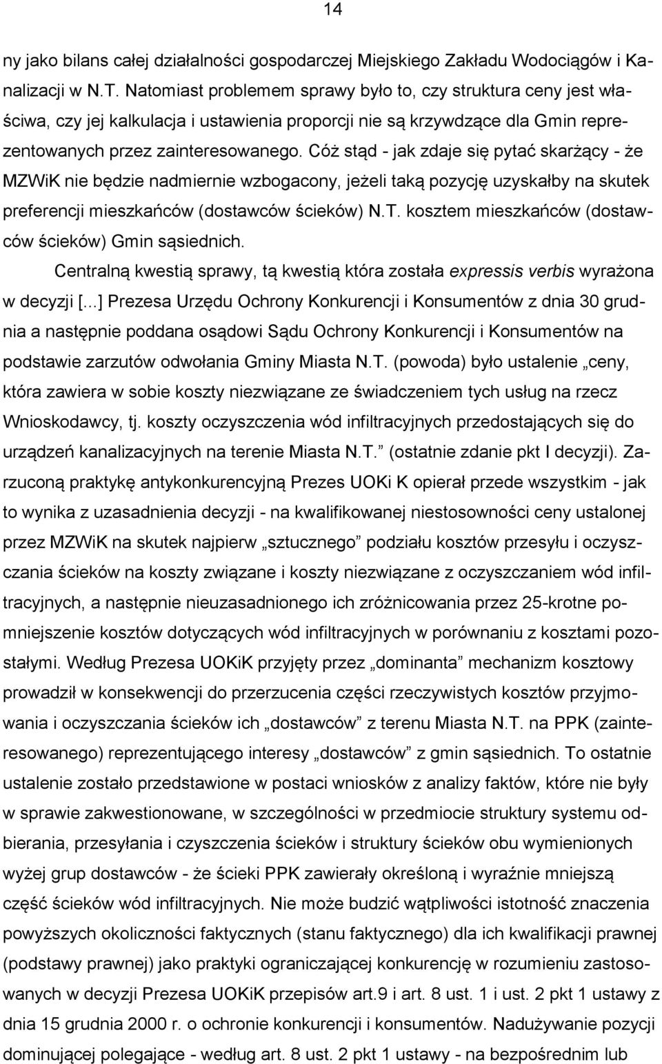 Cóż stąd - jak zdaje się pytać skarżący - że MZWiK nie będzie nadmiernie wzbogacony, jeżeli taką pozycję uzyskałby na skutek preferencji mieszkańców (dostawców ścieków) N.T.