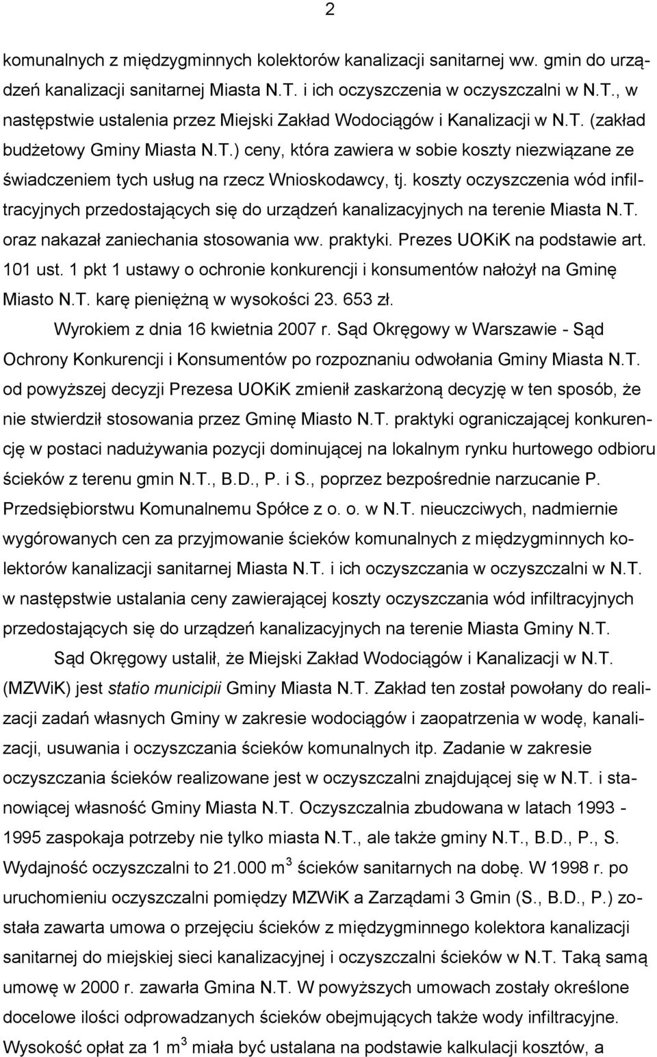 koszty oczyszczenia wód infiltracyjnych przedostających się do urządzeń kanalizacyjnych na terenie Miasta N.T. oraz nakazał zaniechania stosowania ww. praktyki. Prezes UOKiK na podstawie art. 101 ust.