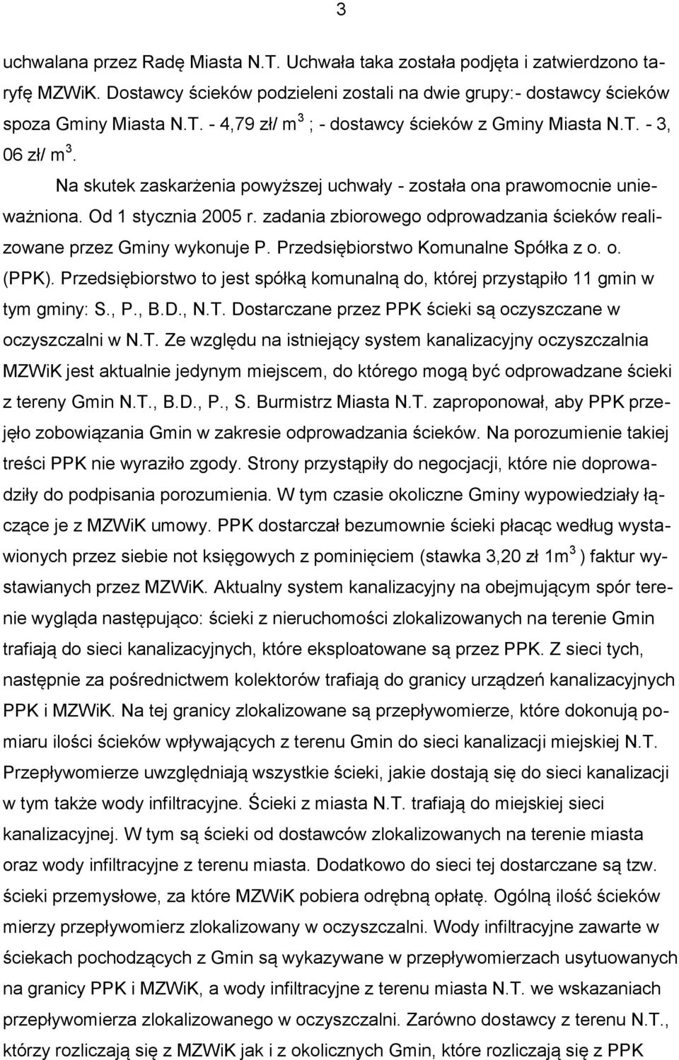 Przedsiębiorstwo Komunalne Spółka z o. o. (PPK). Przedsiębiorstwo to jest spółką komunalną do, której przystąpiło 11 gmin w tym gminy: S., P., B.D., N.T.