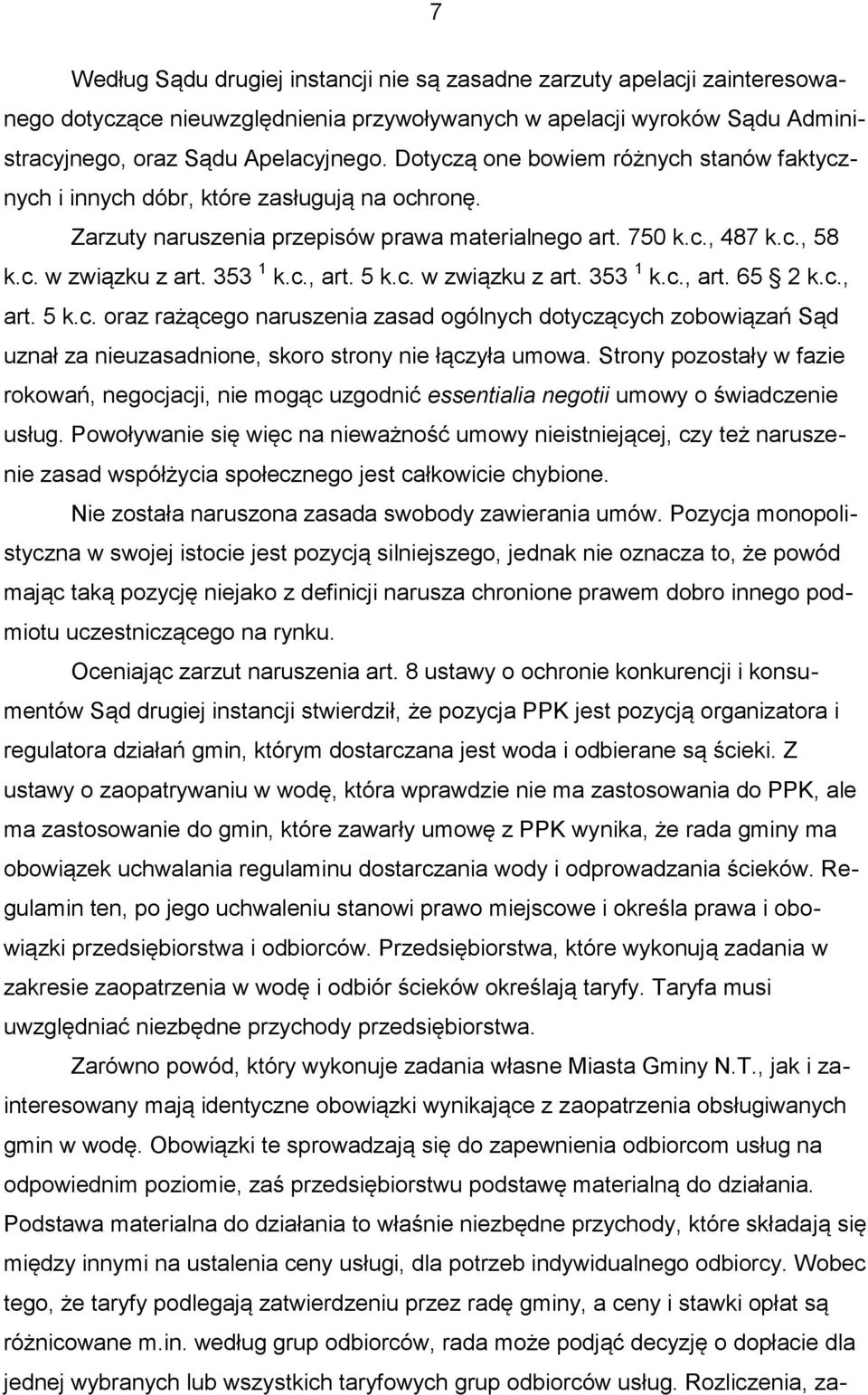 5 k.c. w związku z art. 353 1 k.c., art. 65 2 k.c., art. 5 k.c. oraz rażącego naruszenia zasad ogólnych dotyczących zobowiązań Sąd uznał za nieuzasadnione, skoro strony nie łączyła umowa.