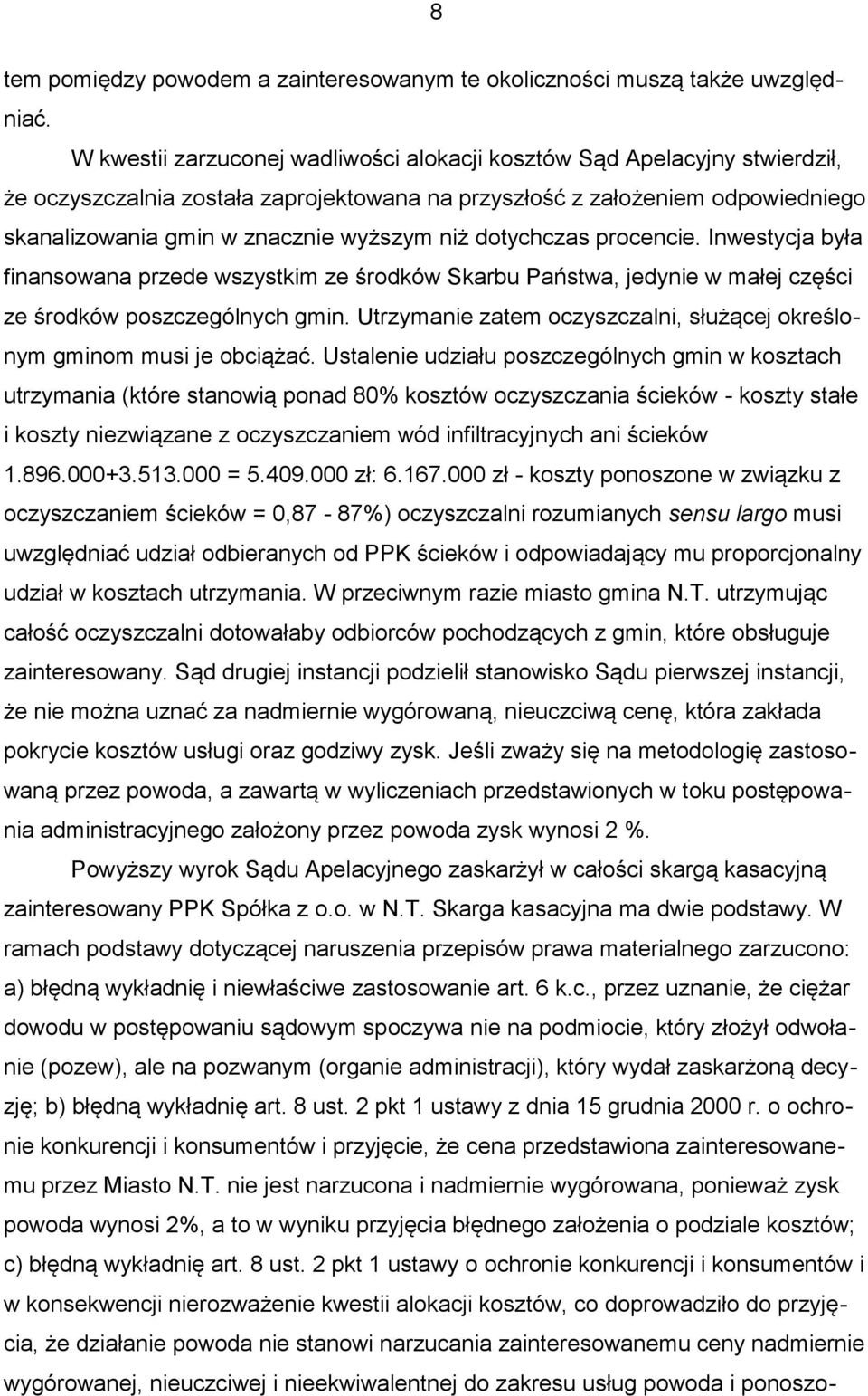 dotychczas procencie. Inwestycja była finansowana przede wszystkim ze środków Skarbu Państwa, jedynie w małej części ze środków poszczególnych gmin.