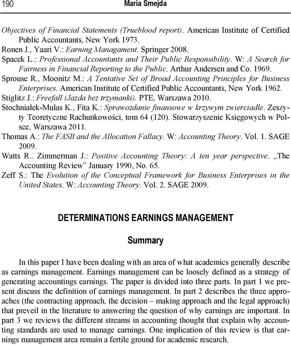 : A Tentative Set of Broad Accounting Principles for Business Enterprises. American Institute of Certified Public Accountants, New York 1962. Stiglitz J.: Freefall (Jazda bez trzymanki).