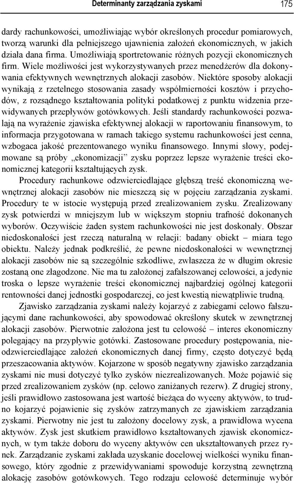 Niektóre sposoby alokacji wynikają z rzetelnego stosowania zasady współmierności kosztów i przychodów, z rozsądnego kształtowania polityki podatkowej z punktu widzenia przewidywanych przepływów