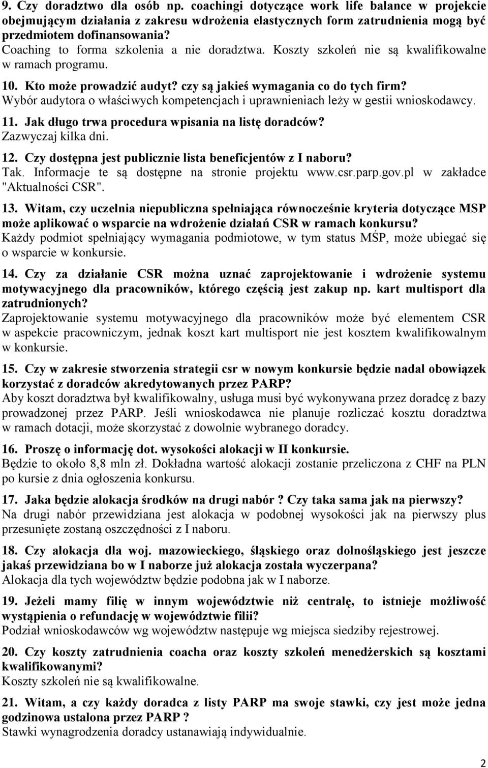 Wybór audytora o właściwych kompetencjach i uprawnieniach leży w gestii wnioskodawcy. 11. Jak długo trwa procedura wpisania na listę doradców? Zazwyczaj kilka dni. 12.