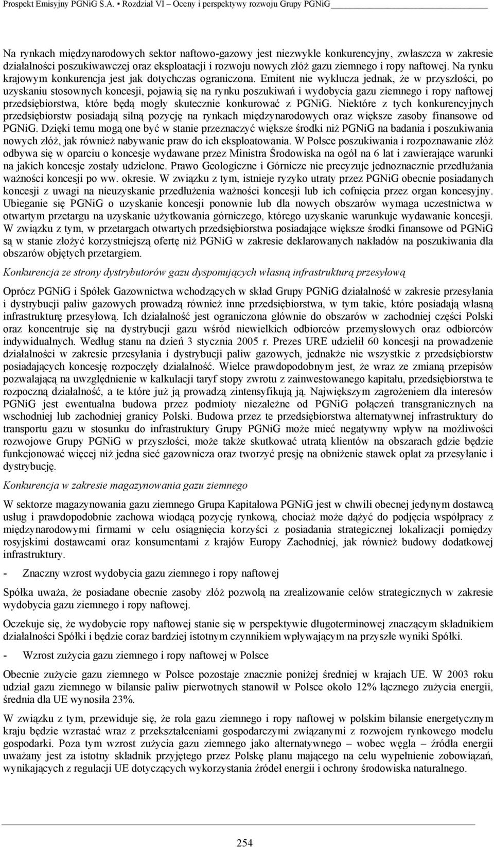 Emitent nie wyklucza jednak, że w przyszłości, po uzyskaniu stosownych koncesji, pojawią się na rynku poszukiwań i wydobycia gazu ziemnego i ropy naftowej przedsiębiorstwa, które będą mogły