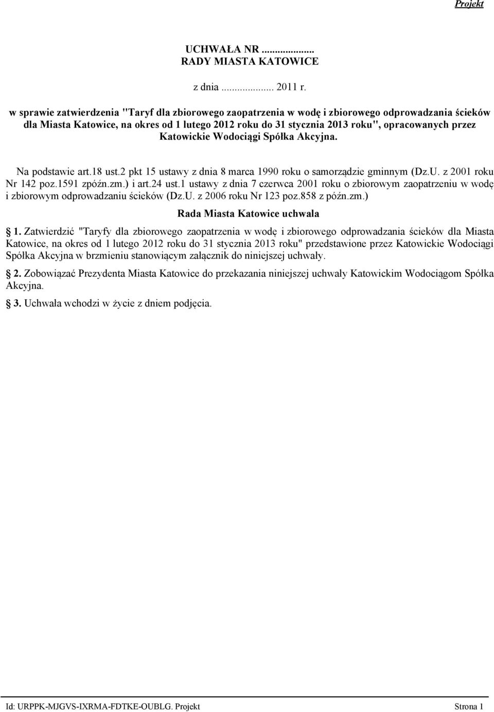 Katowickie Wodociągi Spółka Akcyjna. Na podstawie art.18 ust.2 pkt 15 ustawy z dnia 8 marca 1990 roku o samorządzie gminnym (Dz.U. z 2001 roku Nr 142 poz.1591 zpóźn.zm.) i art.24 ust.