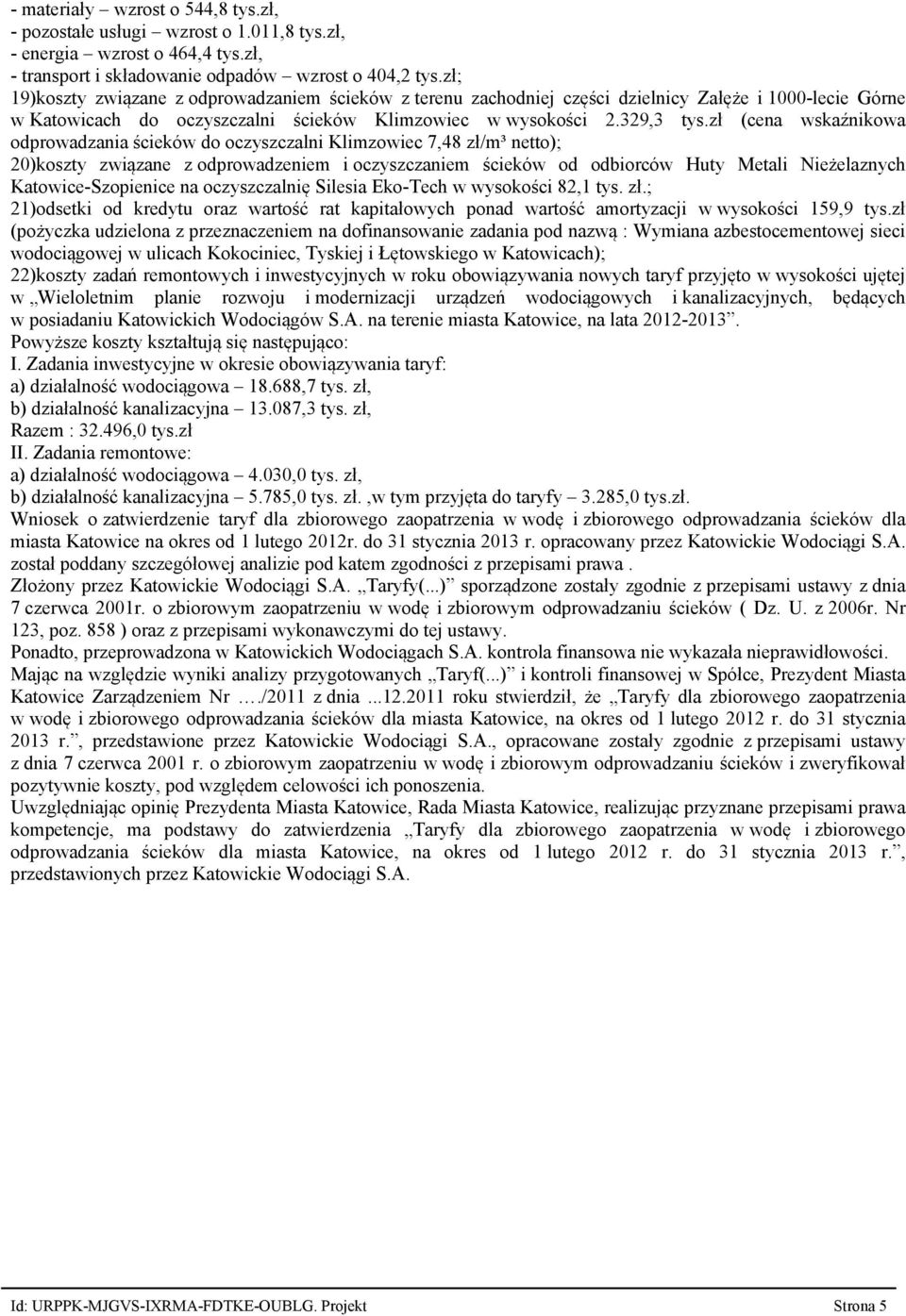 zł (cena wskaźnikowa odprowadzania ścieków do oczyszczalni Klimzowiec 7,48 zł/m³ netto) 20)koszty związane z odprowadzeniem i oczyszczaniem ścieków od odbiorców Huty Metali Nieżelaznych Katowice