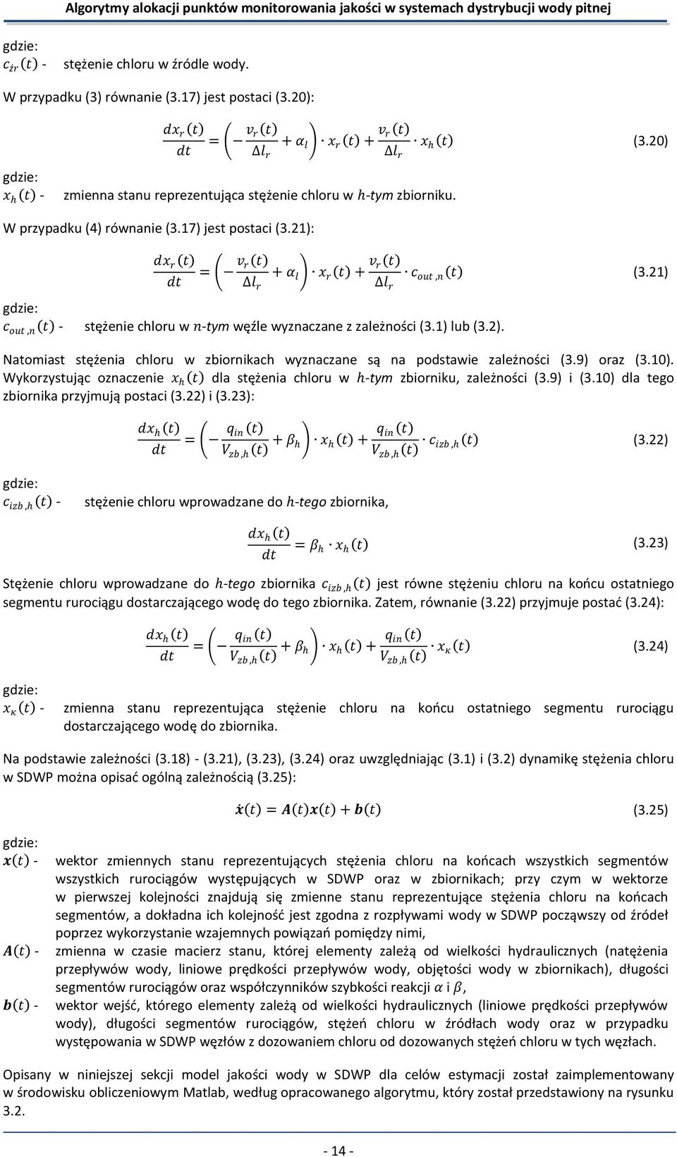 21) c out,n t - stężenie chloru w n-tym węźle wyznaczane z zależności (3.1) lub (3.2). Natomiast stężenia chloru w zbiornikach wyznaczane są na podstawie zależności (3.9) oraz (3.10).