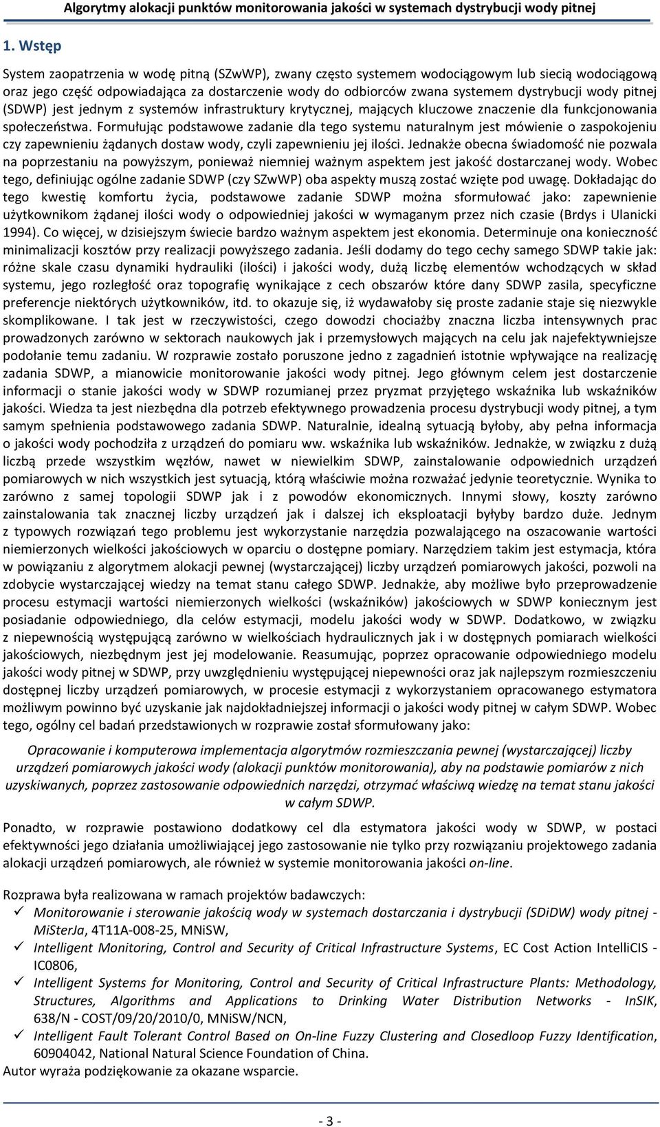 funkcjonowania społeczeostwa. Formułując podstawowe zadanie dla tego systemu naturalnym jest mówienie o zaspokojeniu czy zapewnieniu żądanych dostaw wody, czyli zapewnieniu jej ilości.