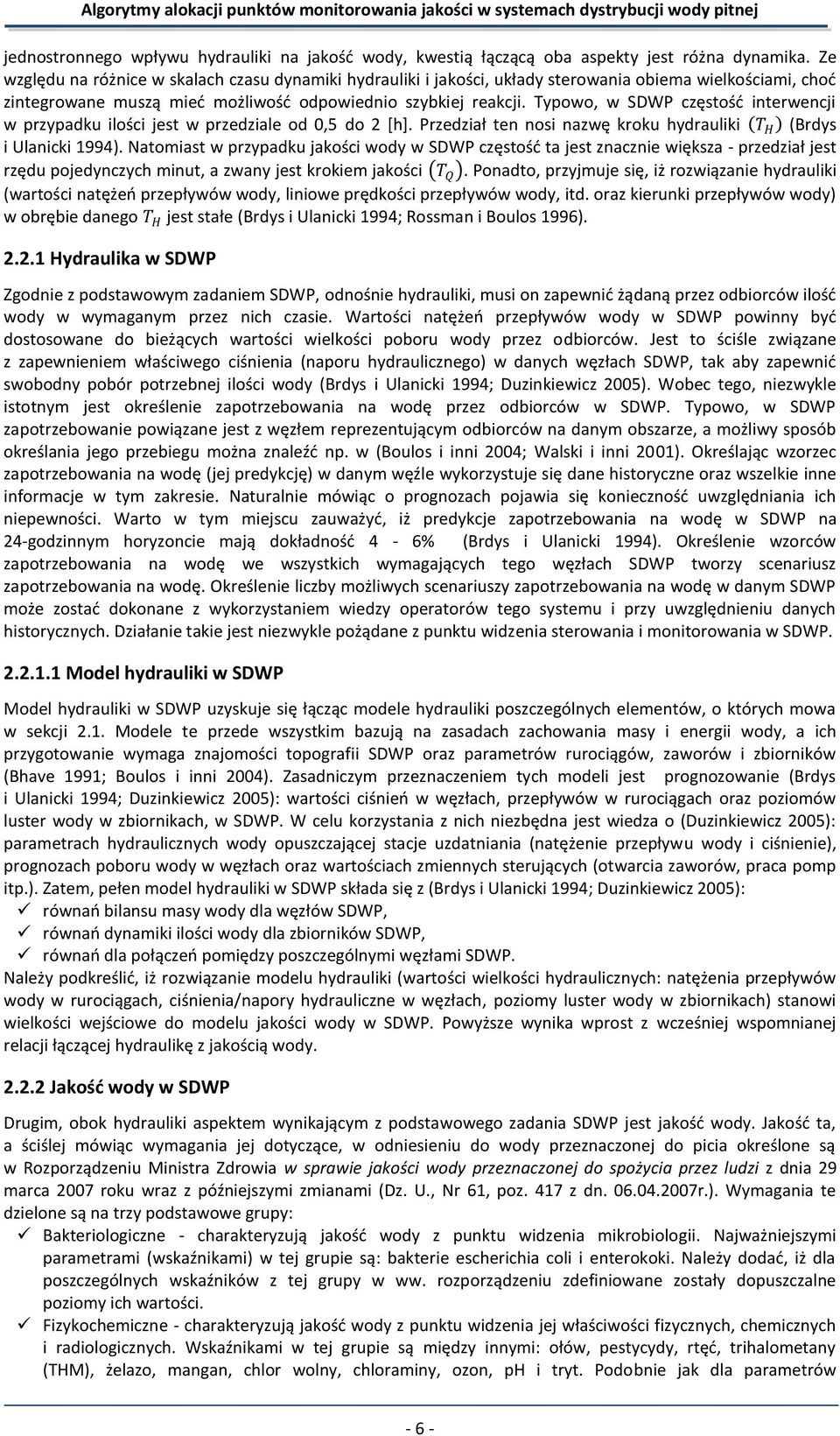 Typowo, w SDWP częstośd interwencji w przypadku ilości jest w przedziale od 0,5 do 2 *h. Przedział ten nosi nazwę kroku hydrauliki T H (Brdys i Ulanicki 1994).