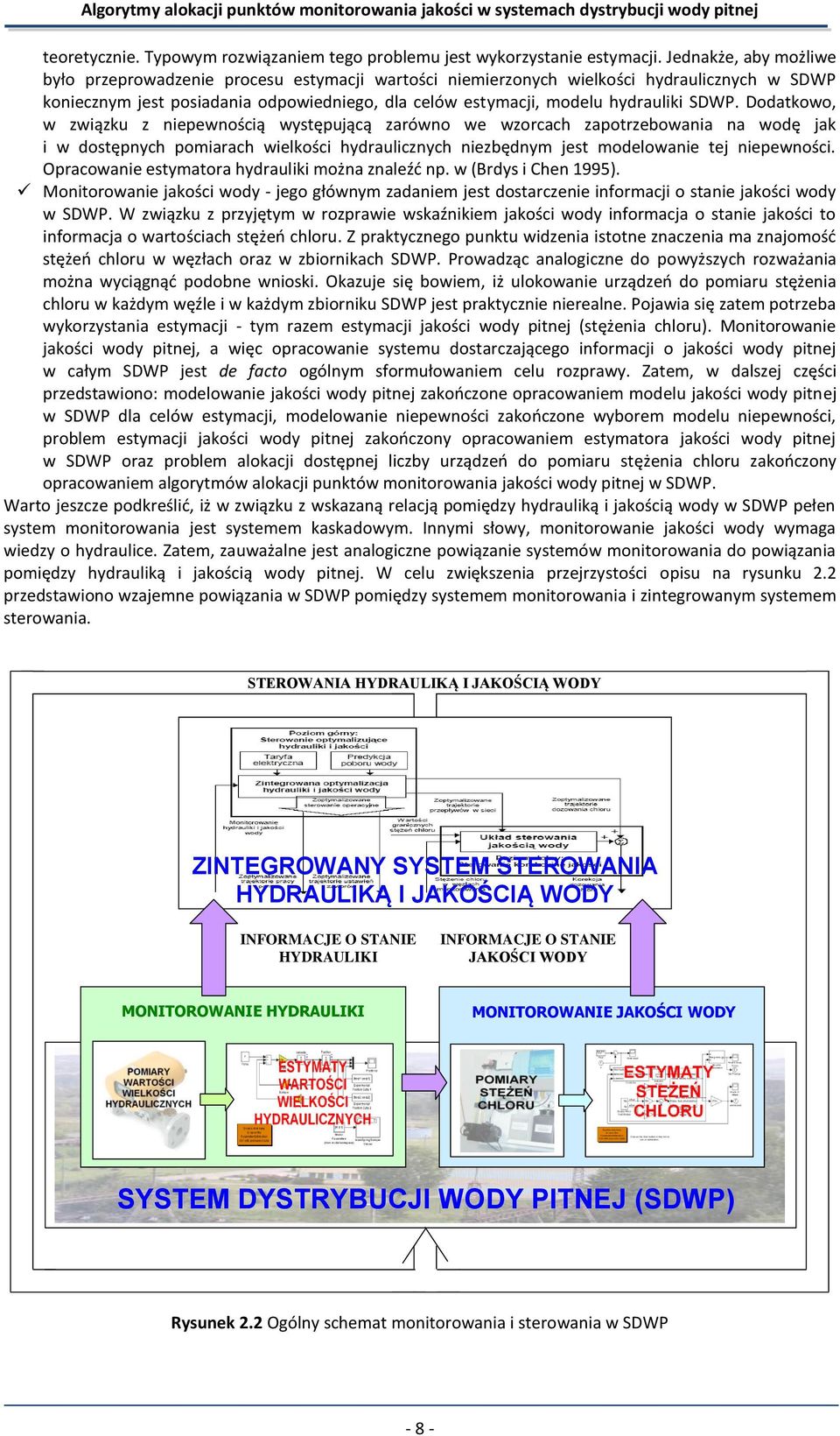 SDWP. Dodatkowo, w związku z niepewnością występującą zarówno we wzorcach zapotrzebowania na wodę jak i w dostępnych pomiarach wielkości hydraulicznych niezbędnym jest modelowanie tej niepewności.