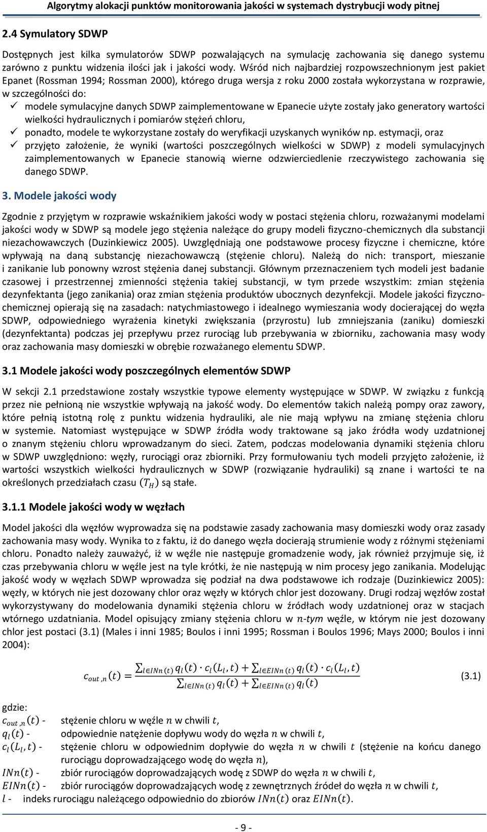 danych SDWP zaimplementowane w Epanecie użyte zostały jako generatory wartości wielkości hydraulicznych i pomiarów stężeo chloru, ponadto, modele te wykorzystane zostały do weryfikacji uzyskanych