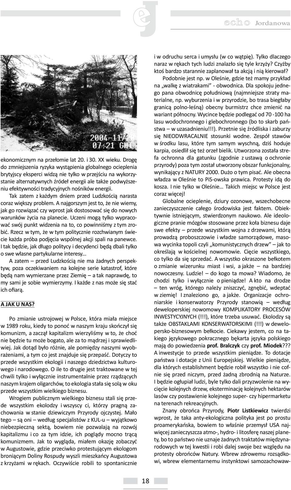 tradycyjnych nośników energii. Tak zatem z każdym dniem przed Ludzkością narasta coraz większy problem.