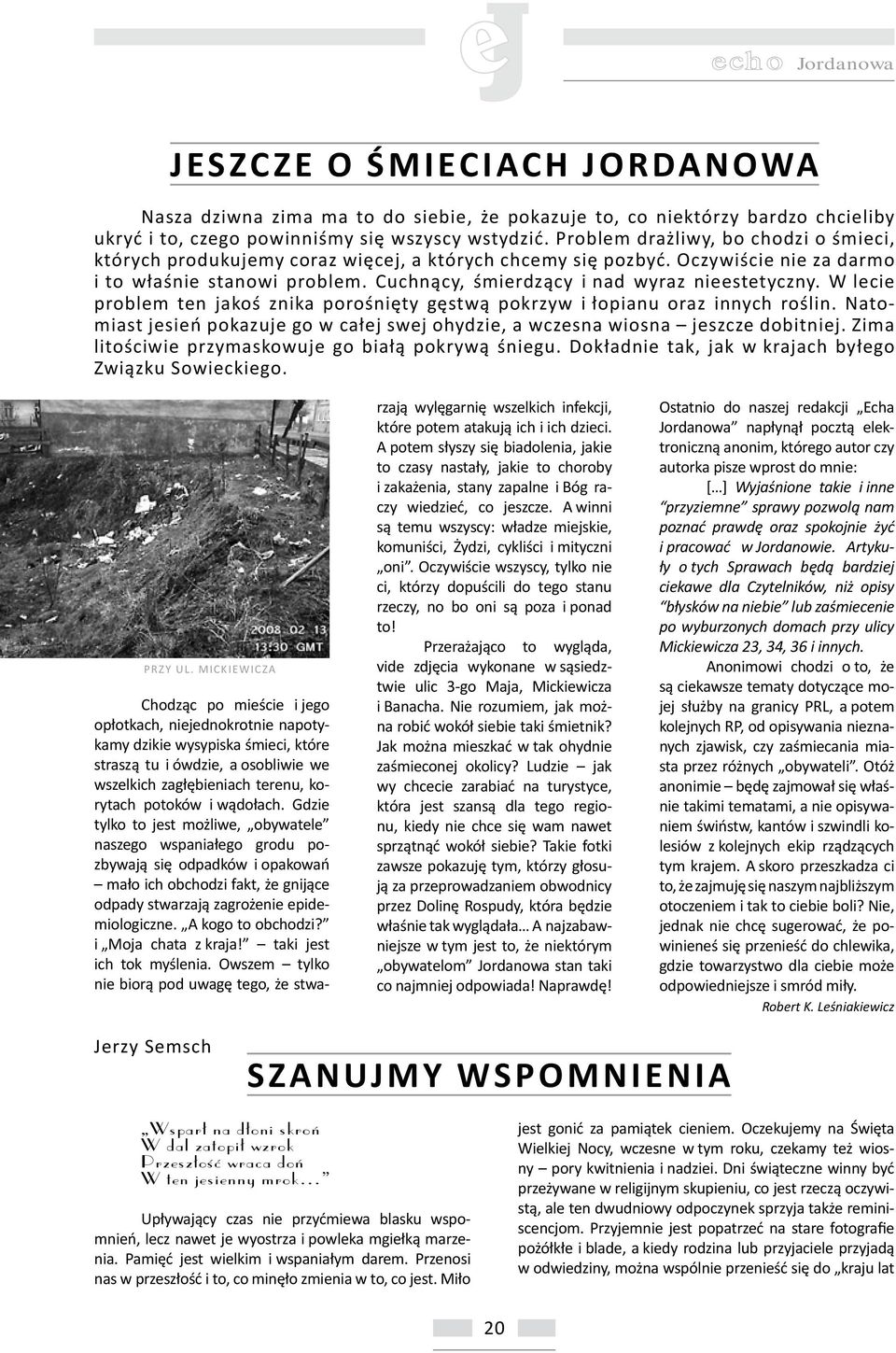 Cuchnący, śmierdzący i nad wyraz nieestetyczny. W lecie problem ten jakoś znika porośnięty gęstwą pokrzyw i łopianu oraz innych roślin.