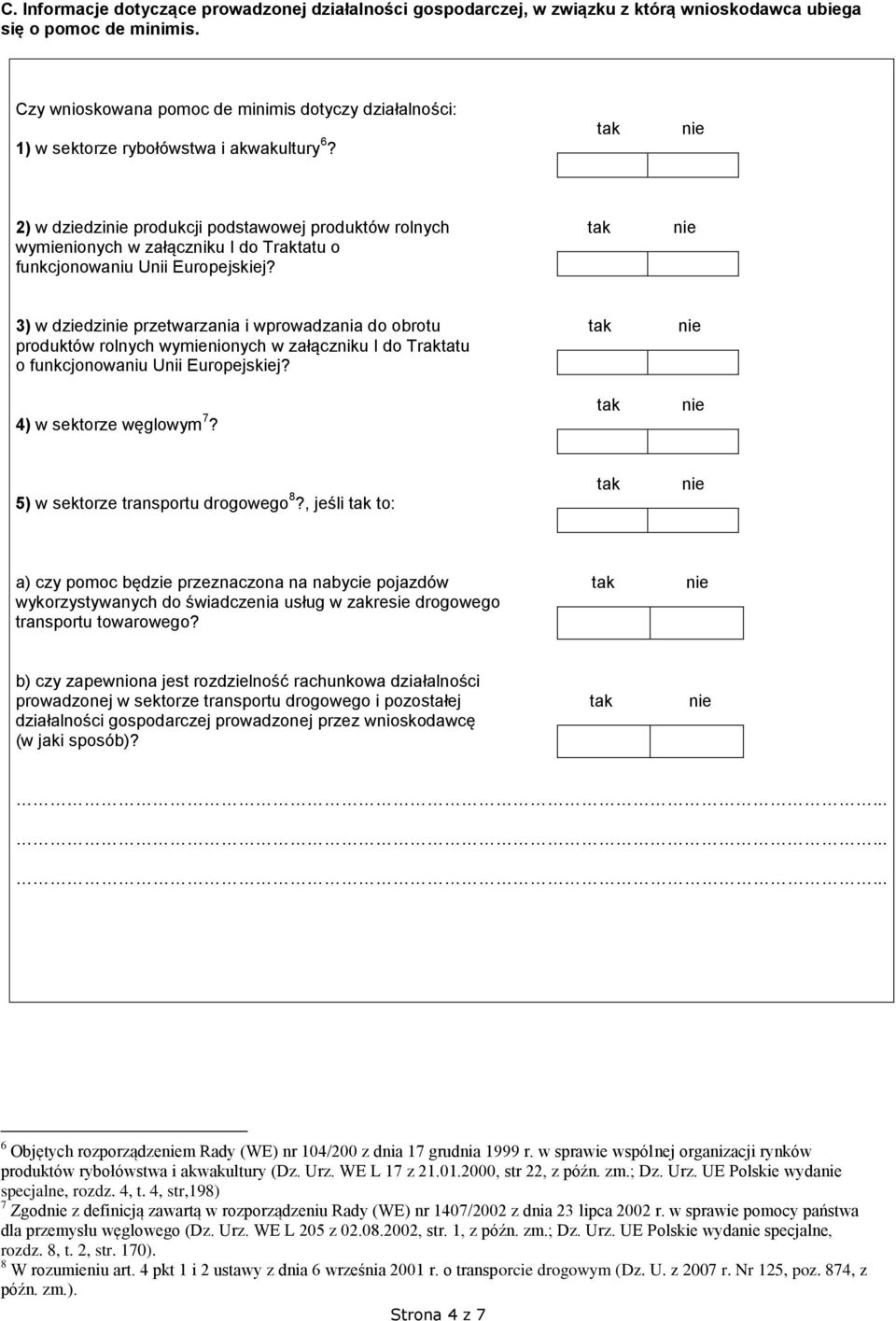 2) w dziedzi produkcji podstawowej produktów rolnych wymienionych w załączniku I do Traktatu o funkcjonowaniu Unii Europejskiej?