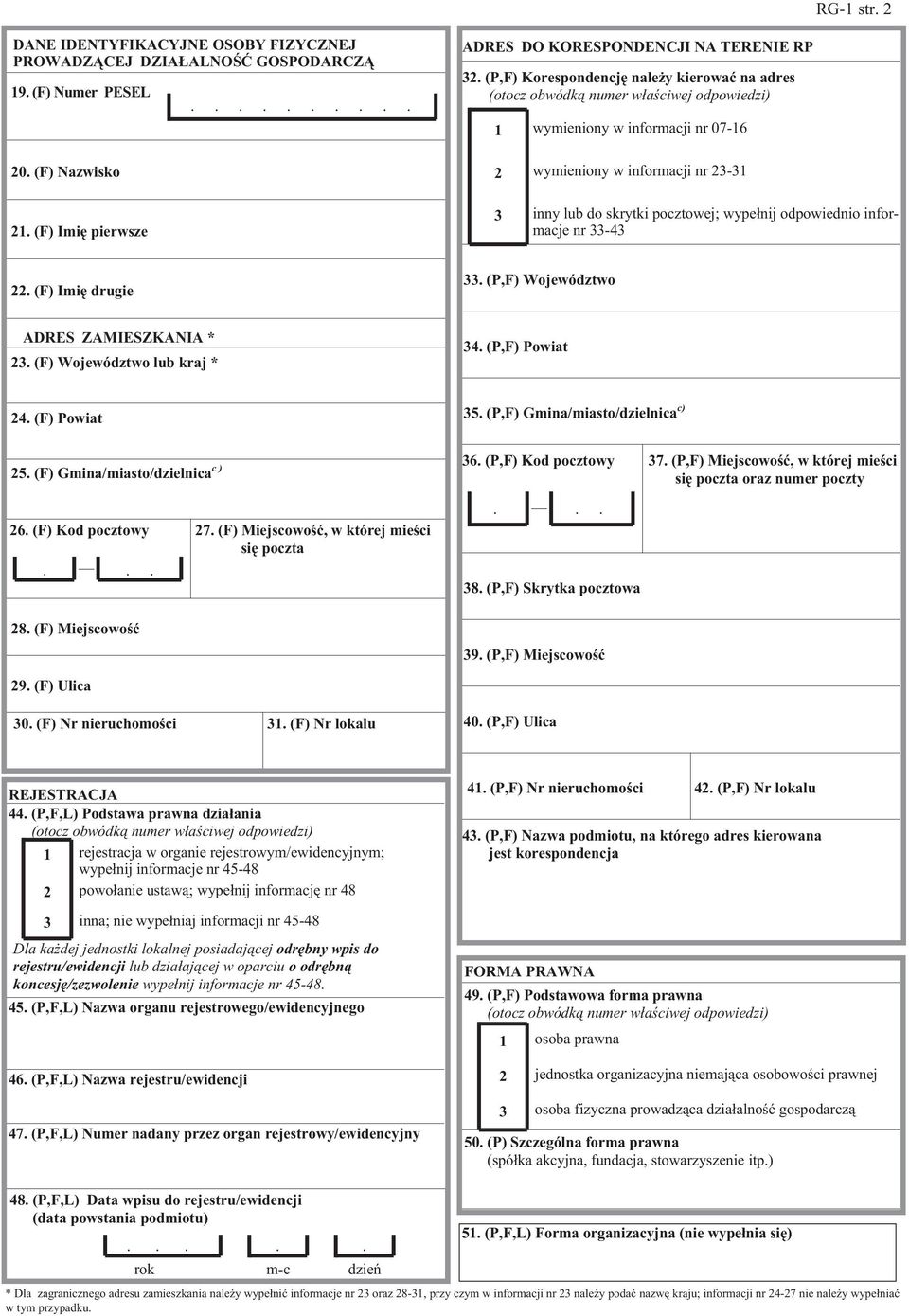 (F) Imiê pierwsze 3 inny lub do skrytki pocztowej; wype³nij odpowiednio informacje nr 33-43 22. (F) Imiê drugie 33. (P,F) Województwo ADRES ZAMIESZKANIA * 23. (F) Województwo lub kraj * 34.