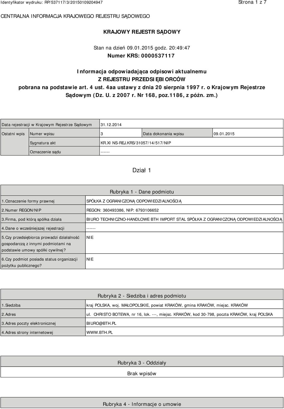 o Krajowym Rejestrze Sądowym (Dz. U. z 2007 r. Nr 168, poz.1186, z późn. zm.) Data rejestracji w Krajowym Rejestrze Sądowym 31.12.2014 Ostatni wpis Numer wpisu 3 Data dokonania wpisu 09.01.2015 Sygnatura akt KR.