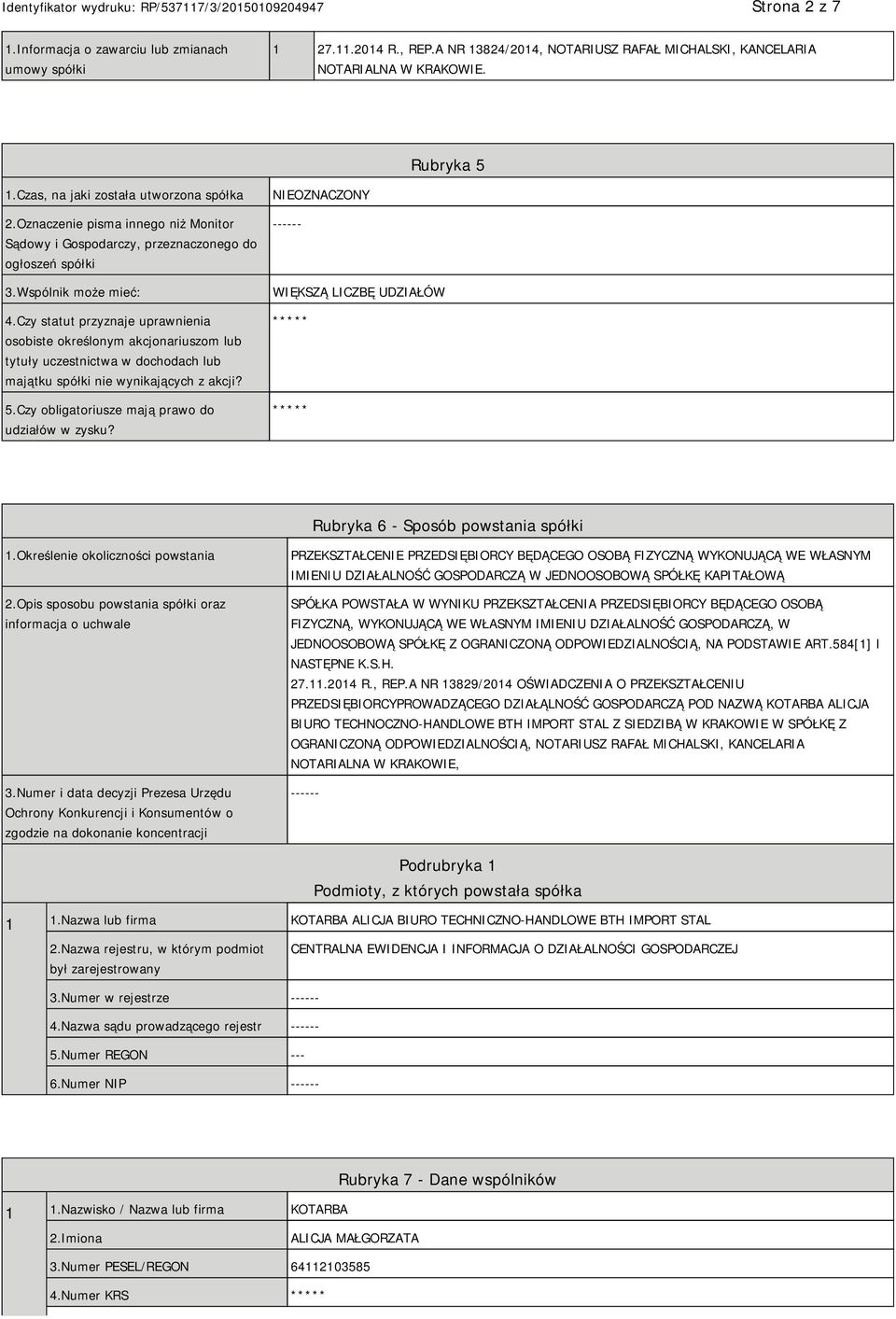 Czy statut przyznaje uprawnienia osobiste określonym akcjonariuszom lub tytuły uczestnictwa w dochodach lub majątku spółki nie wynikających z akcji? 5.