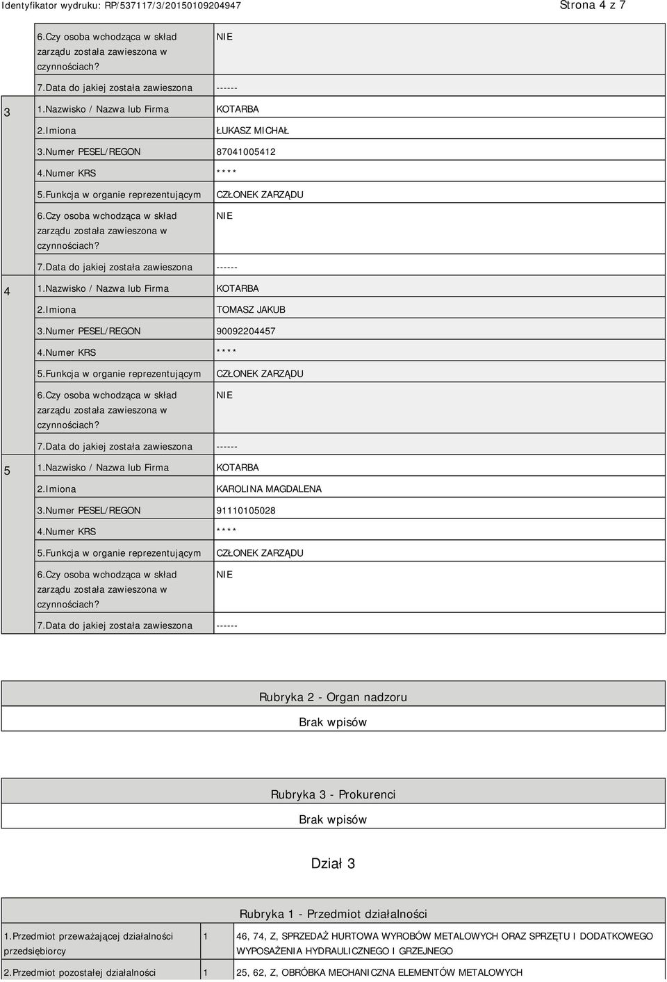 Numer PESEL/REGON 91110105028 CZŁONEK ZARZĄDU Rubryka 2 - Organ nadzoru Rubryka 3 - Prokurenci Dział 3 Rubryka 1 - Przedmiot działalności 1.