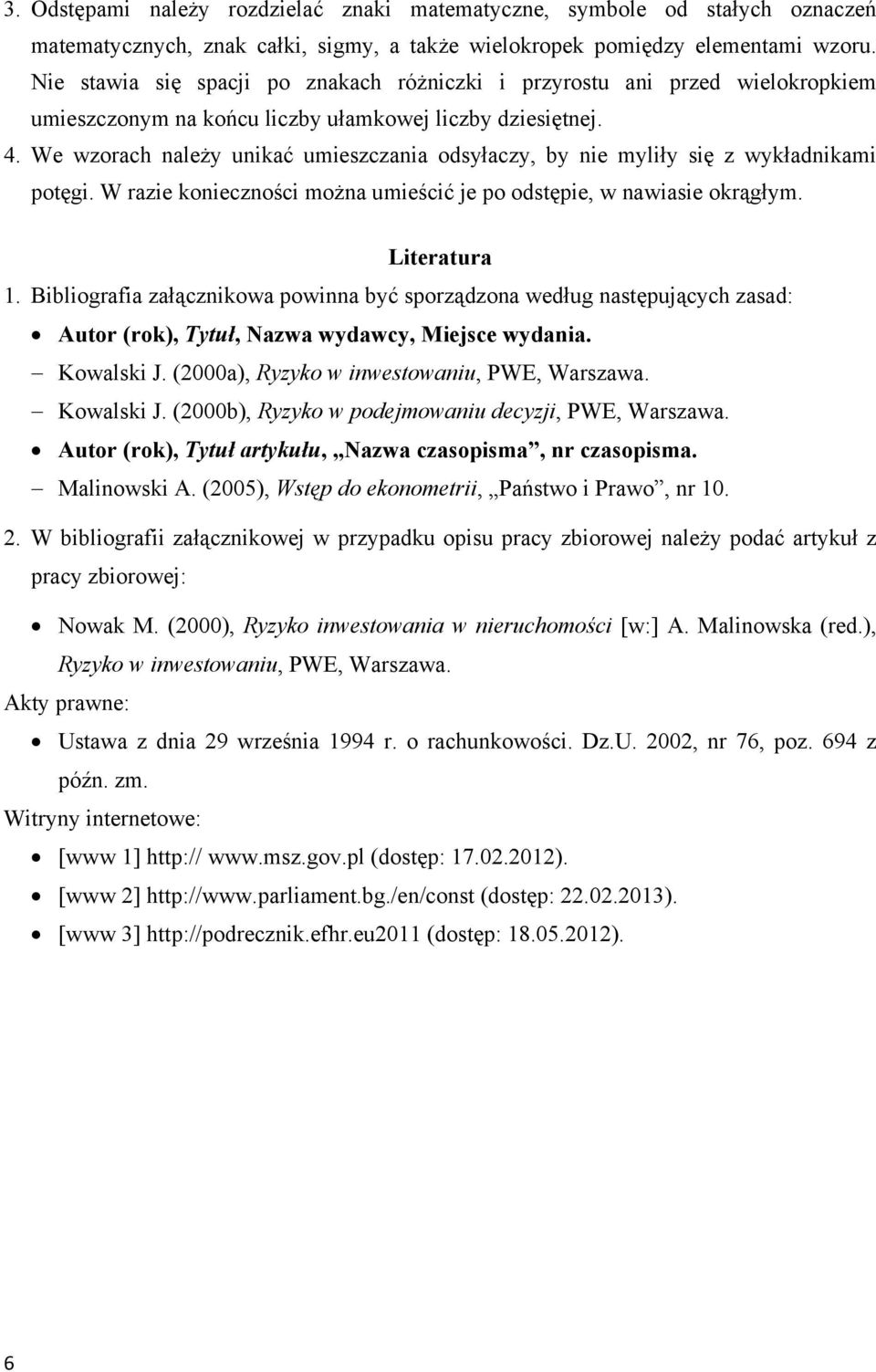 We wzorach należy unikać umieszczania odsyłaczy, by nie myliły się z wykładnikami potęgi. W razie konieczności można umieścić je po odstępie, w nawiasie okrągłym. Literatura 1.