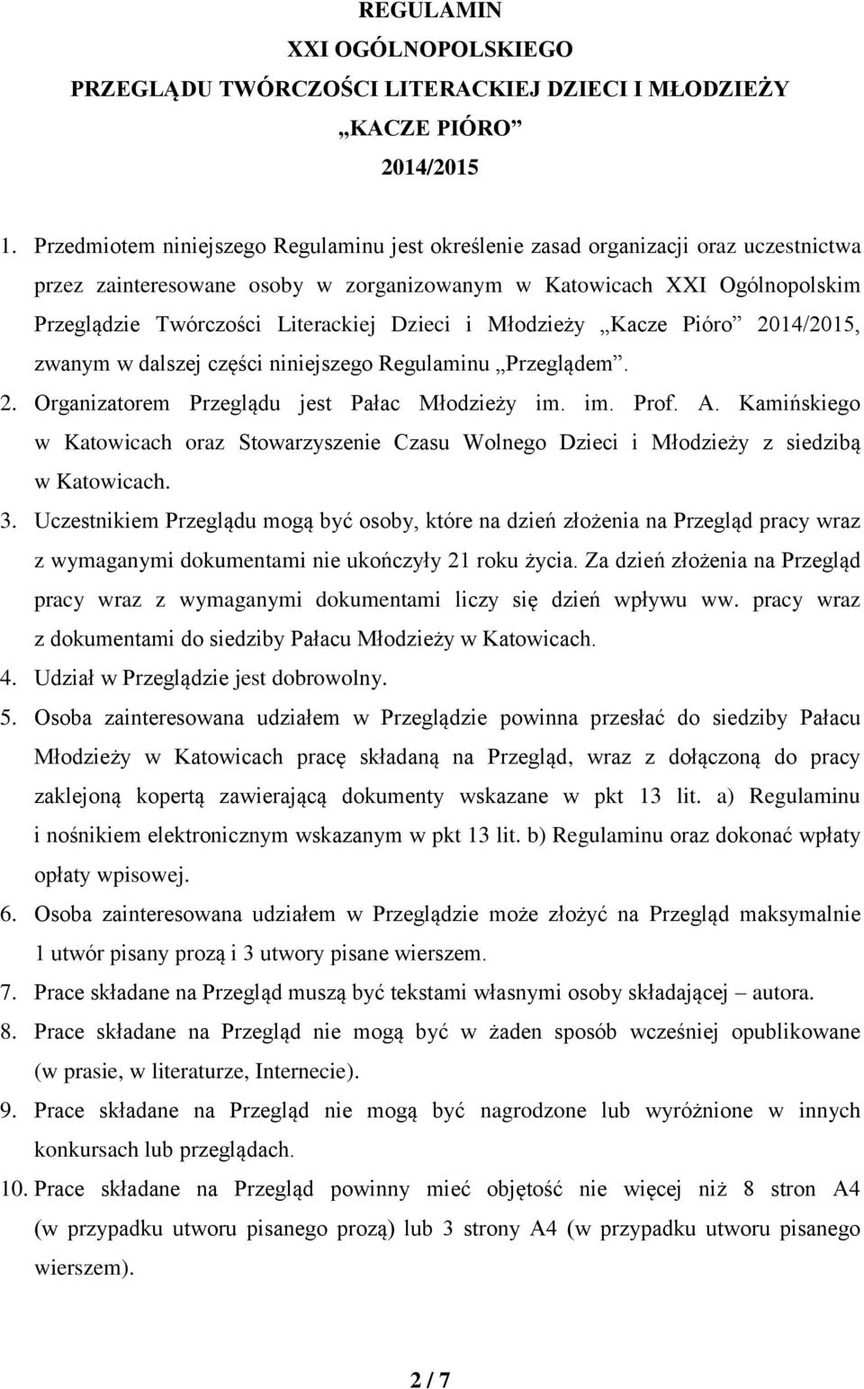 Dzieci i Młodzieży Kacze Pióro 2014/2015, zwanym w dalszej części niniejszego Regulaminu Przeglądem. 2. Organizatorem Przeglądu jest Pałac Młodzieży im. im. Prof. A.