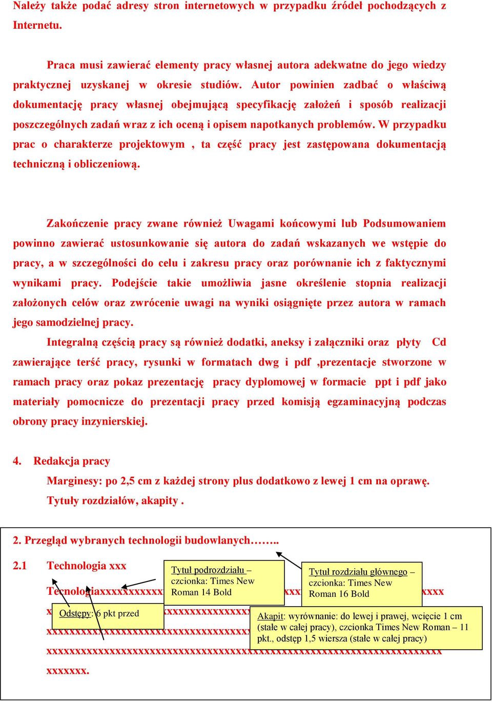 Autor powinien zadbać o właściwą dokumentację pracy własnej obejmującą specyfikację założeń i sposób realizacji poszczególnych zadań wraz z ich oceną i opisem napotkanych problemów.