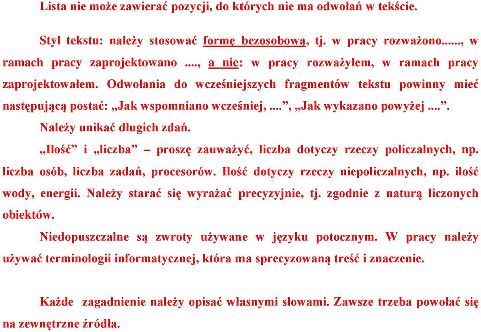 ... Należy unikać długich zdań. Ilość i liczba proszę zauważyć, liczba dotyczy rzeczy policzalnych, np. liczba osób, liczba zadań, procesorów. Ilość dotyczy rzeczy niepoliczalnych, np.