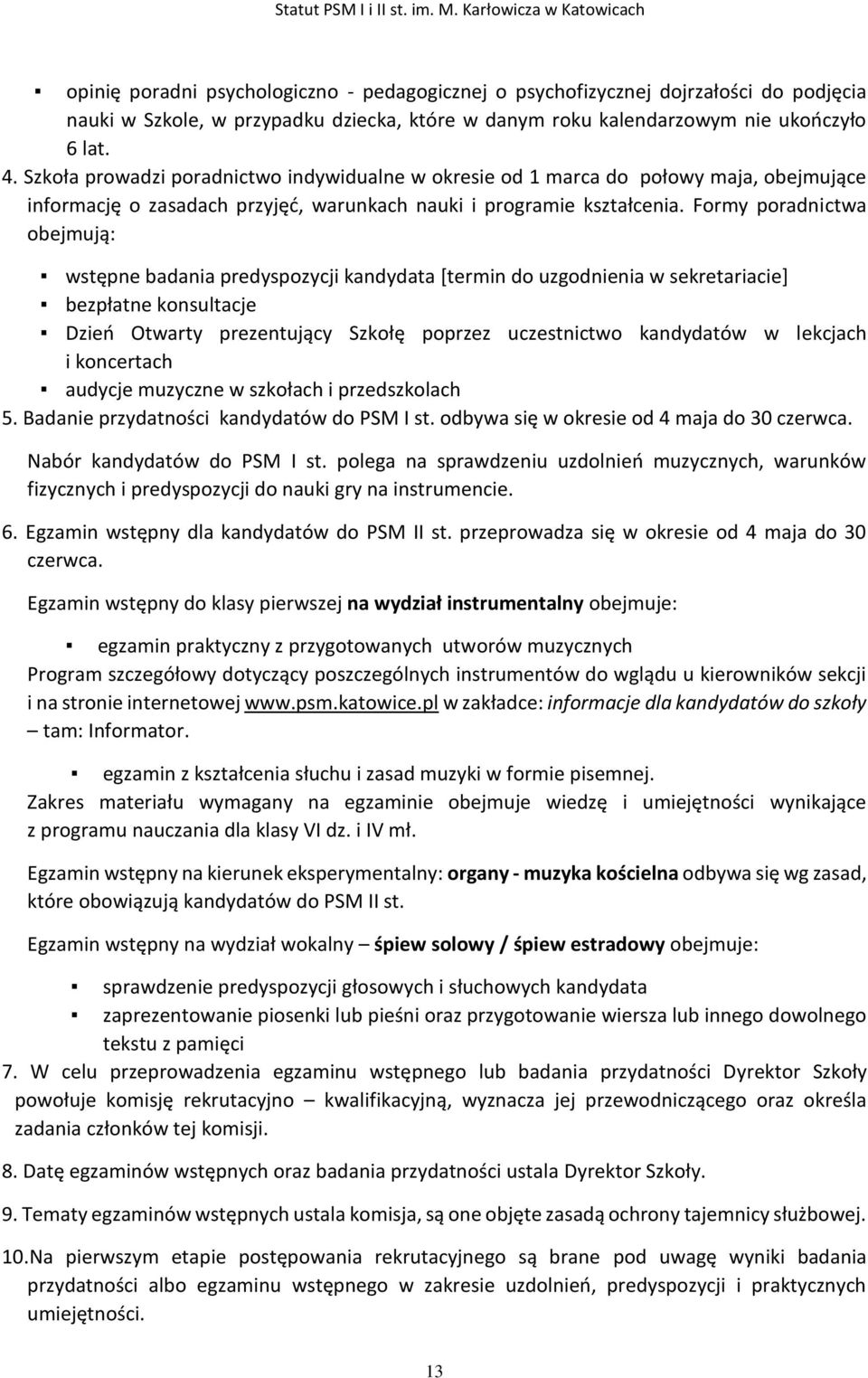 Formy poradnictwa obejmują: wstępne badania predyspozycji kandydata [termin do uzgodnienia w sekretariacie] bezpłatne konsultacje Dzień Otwarty prezentujący Szkołę poprzez uczestnictwo kandydatów w