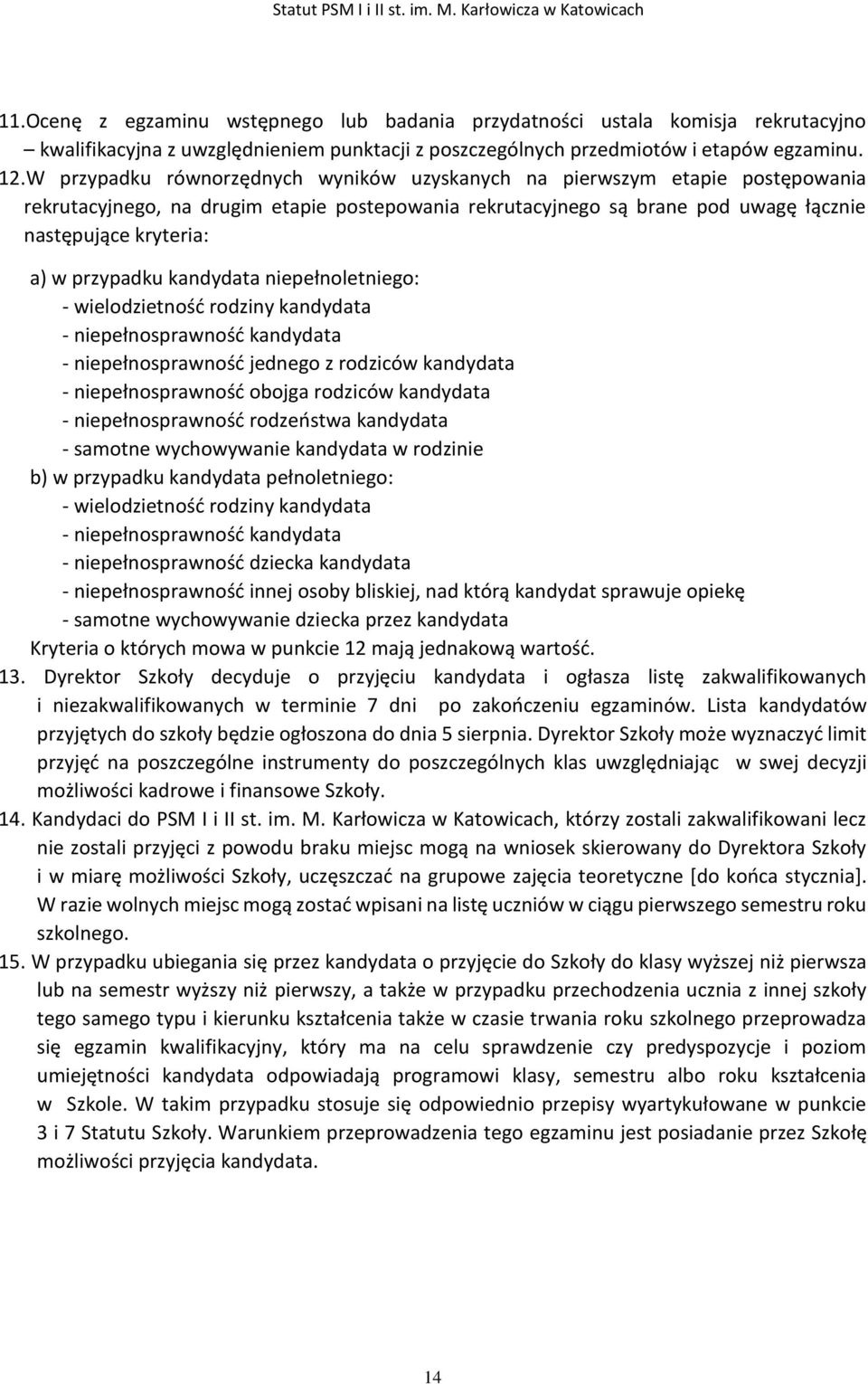 przypadku kandydata niepełnoletniego: - wielodzietność rodziny kandydata - niepełnosprawność kandydata - niepełnosprawność jednego z rodziców kandydata - niepełnosprawność obojga rodziców kandydata -