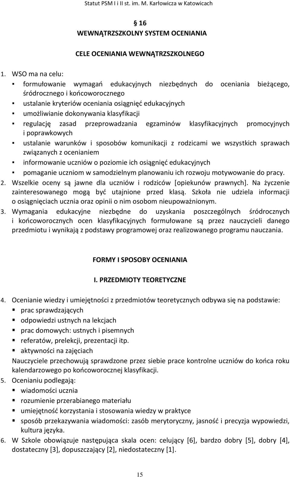 klasyfikacji regulację zasad przeprowadzania egzaminów klasyfikacyjnych promocyjnych i poprawkowych ustalanie warunków i sposobów komunikacji z rodzicami we wszystkich sprawach związanych z