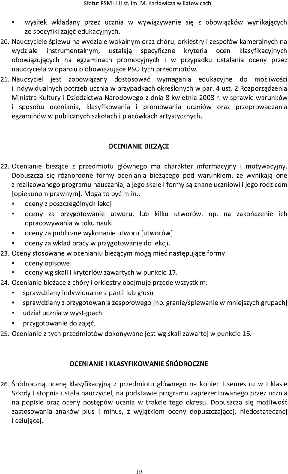 promocyjnych i w przypadku ustalania oceny przez nauczyciela w oparciu o obowiązujące PSO tych przedmiotów. 21.