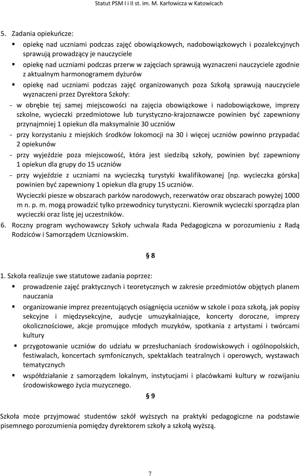 samej miejscowości na zajęcia obowiązkowe i nadobowiązkowe, imprezy szkolne, wycieczki przedmiotowe lub turystyczno-krajoznawcze powinien być zapewniony przynajmniej 1 opiekun dla maksymalnie 30