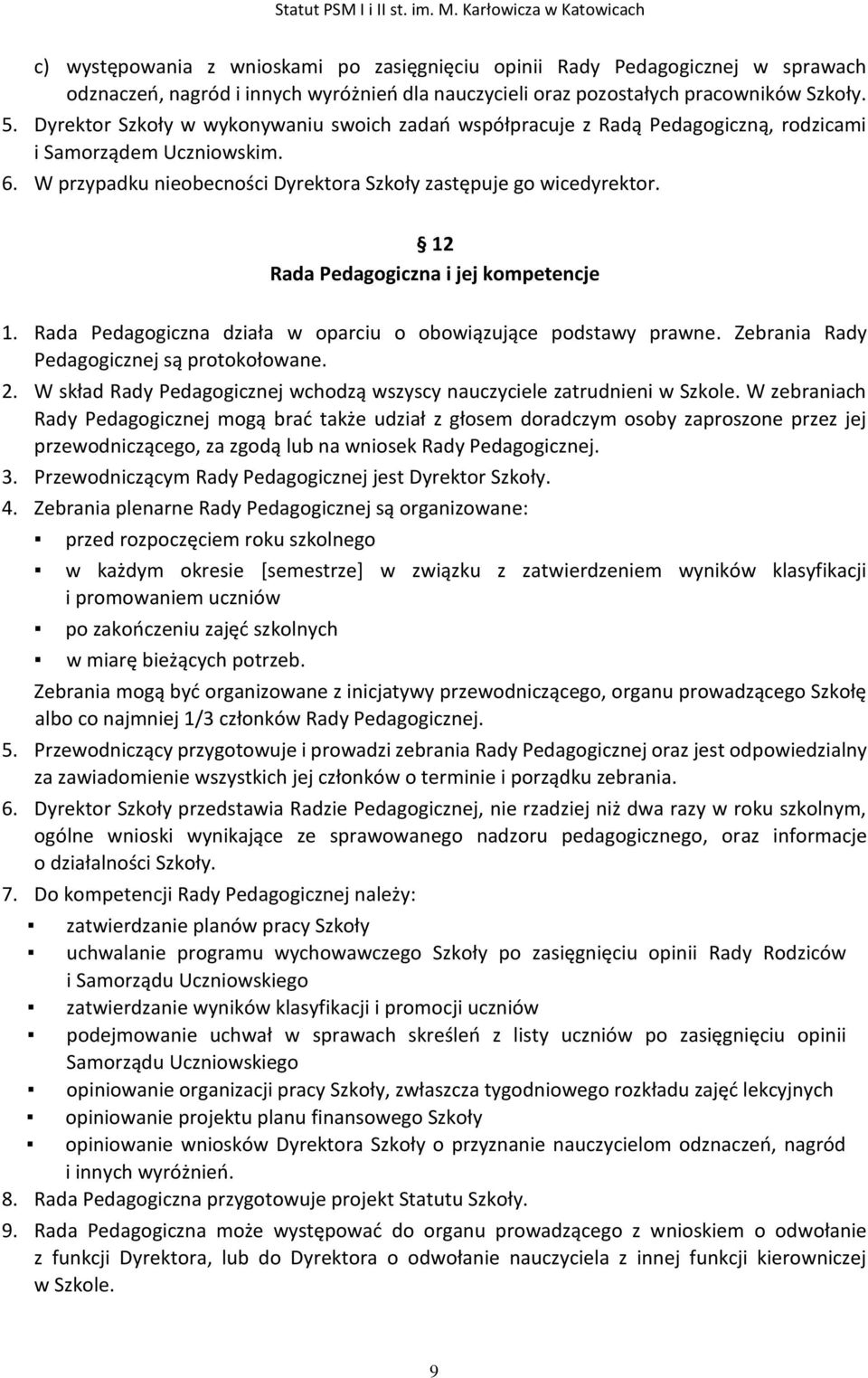 12 Rada Pedagogiczna i jej kompetencje 1. Rada Pedagogiczna działa w oparciu o obowiązujące podstawy prawne. Zebrania Rady Pedagogicznej są protokołowane. 2.